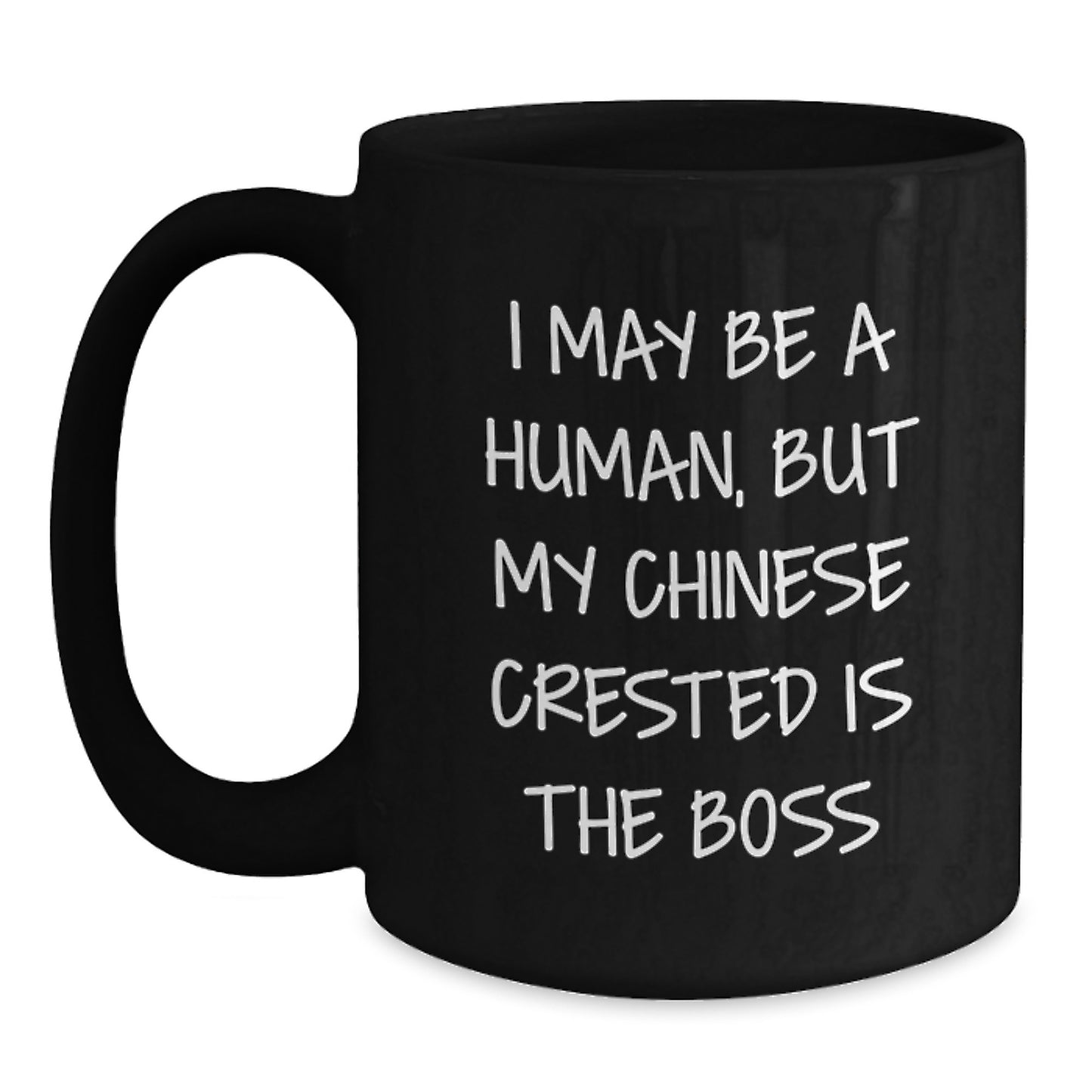 Funny Chinese Crested Dog Gifts From Mom to Chinese Crested Dog Lover - Black Coffee Mug, 'I May Be A Human, But My Chinese Crested Is The Boss' Quote, Birthday Unique Gifts - Main