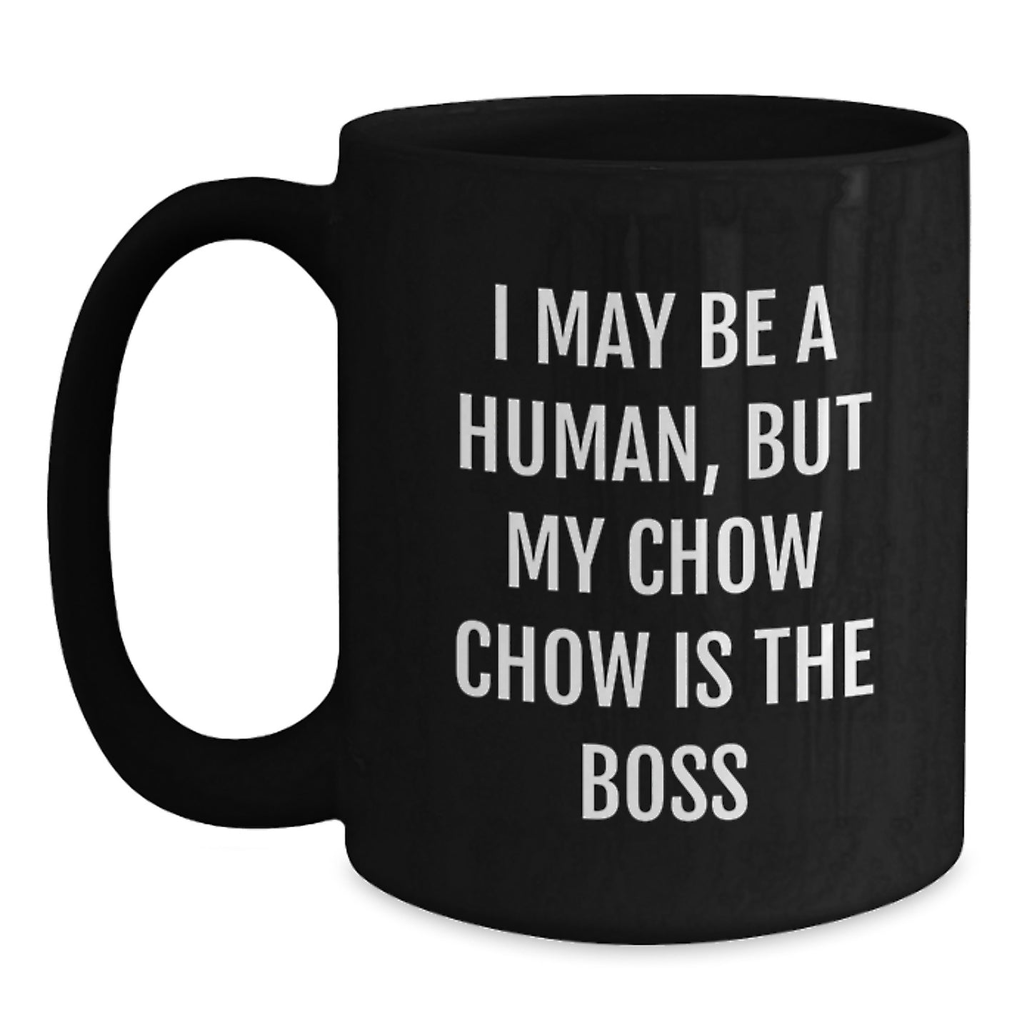 Funny Chow Chow Dog Lover Gifts, Birthday Unique Gifts from Friends to Family, 'I May Be A Human, But My Chow Chow Is The Boss' Black Coffee Mug, 11oz or 15oz Ceramic Mug - Main