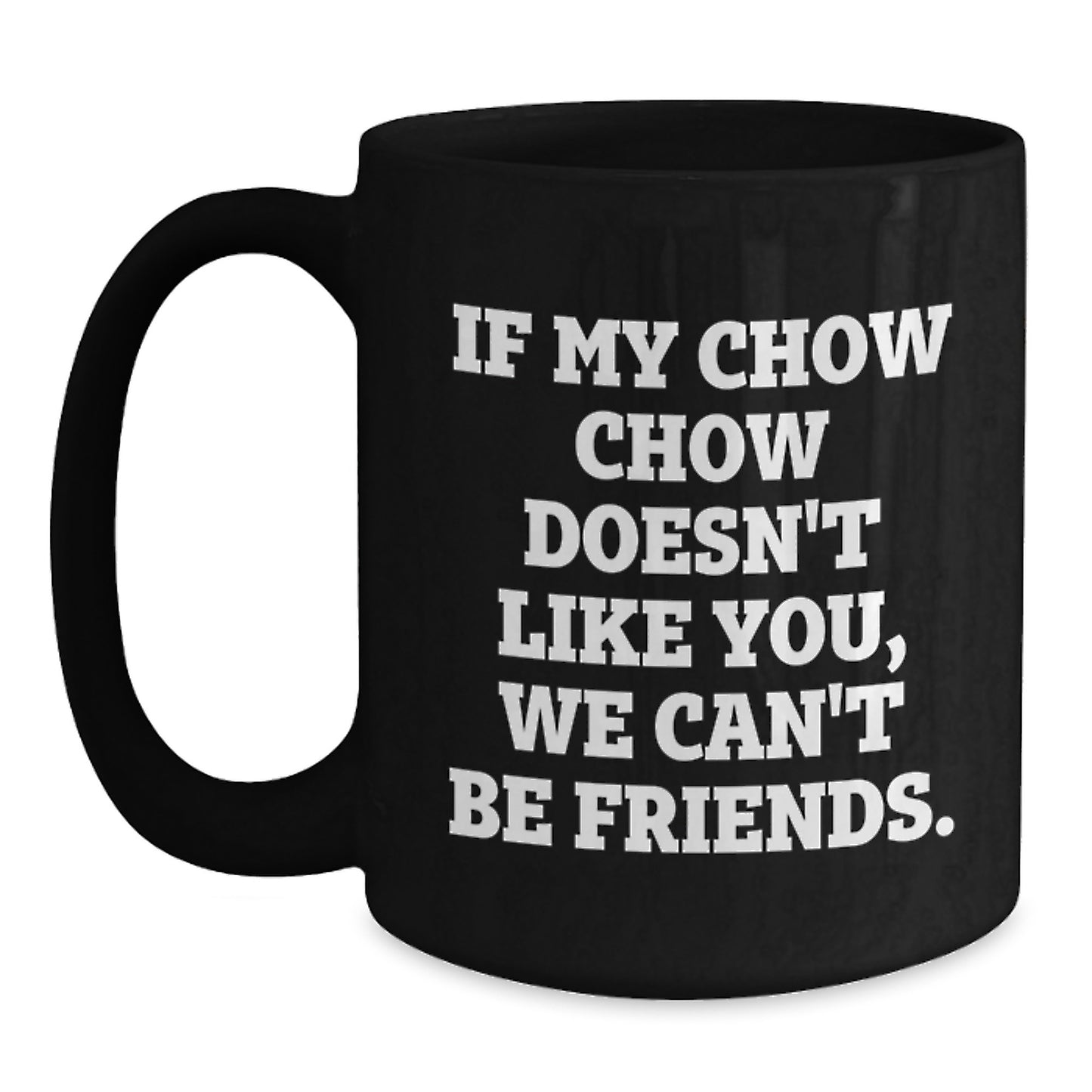 Chow Chow Dog Lovers Funny Gifts for Friends, Men, or Women - Valentine's Unique Coffee Mug, If My Chow Chow Doesn't Like You, We Can't Be Friends. - Main