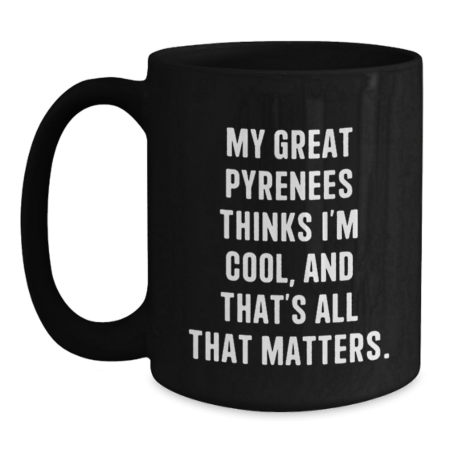 Great Pyrenees Dog Lover Gifts, Funny Quote Mug, Birthday Presents for Men from Women, Friends, or Family, Black Coffee Mug, 11oz or 15oz - Main