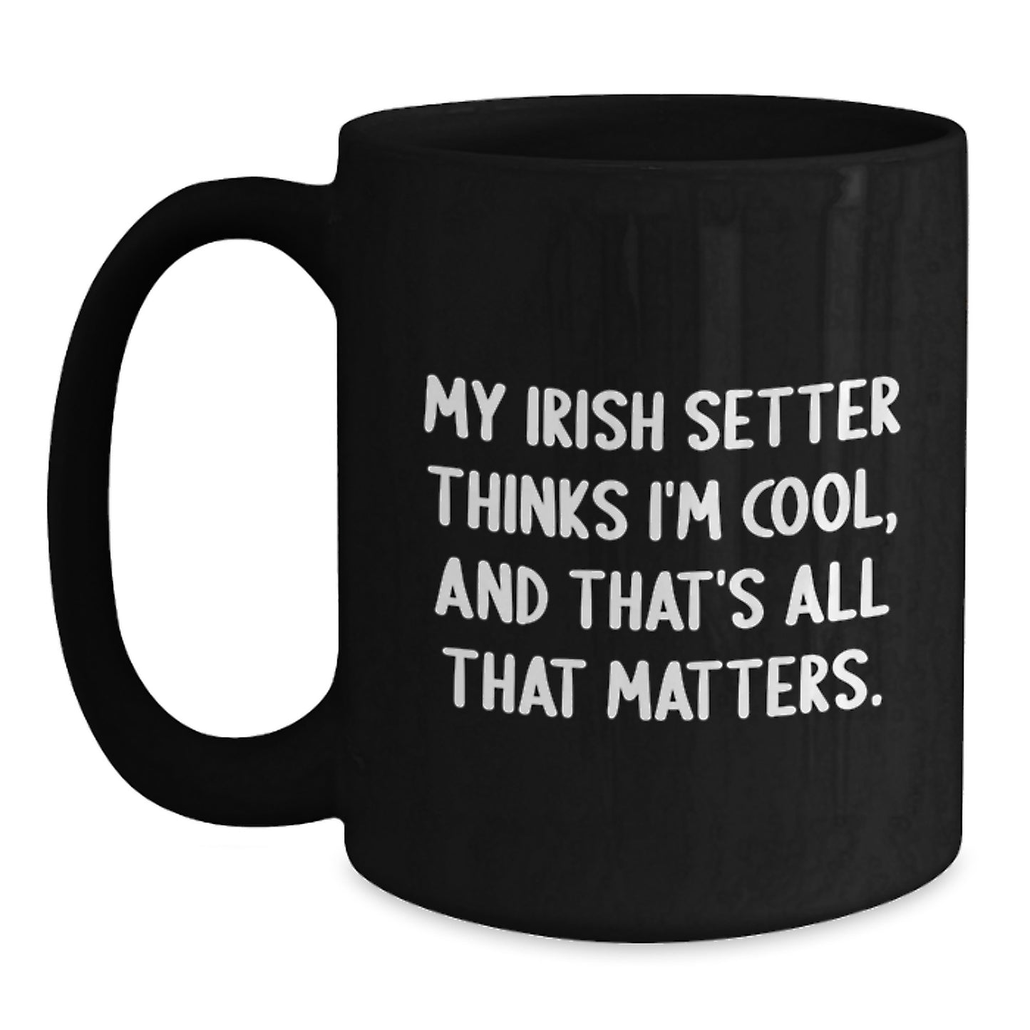 Irish Setter Dog Lover Gifts from Friends to Family - Funny Birthday Quote Mug, Black, 11oz or 15oz - Main