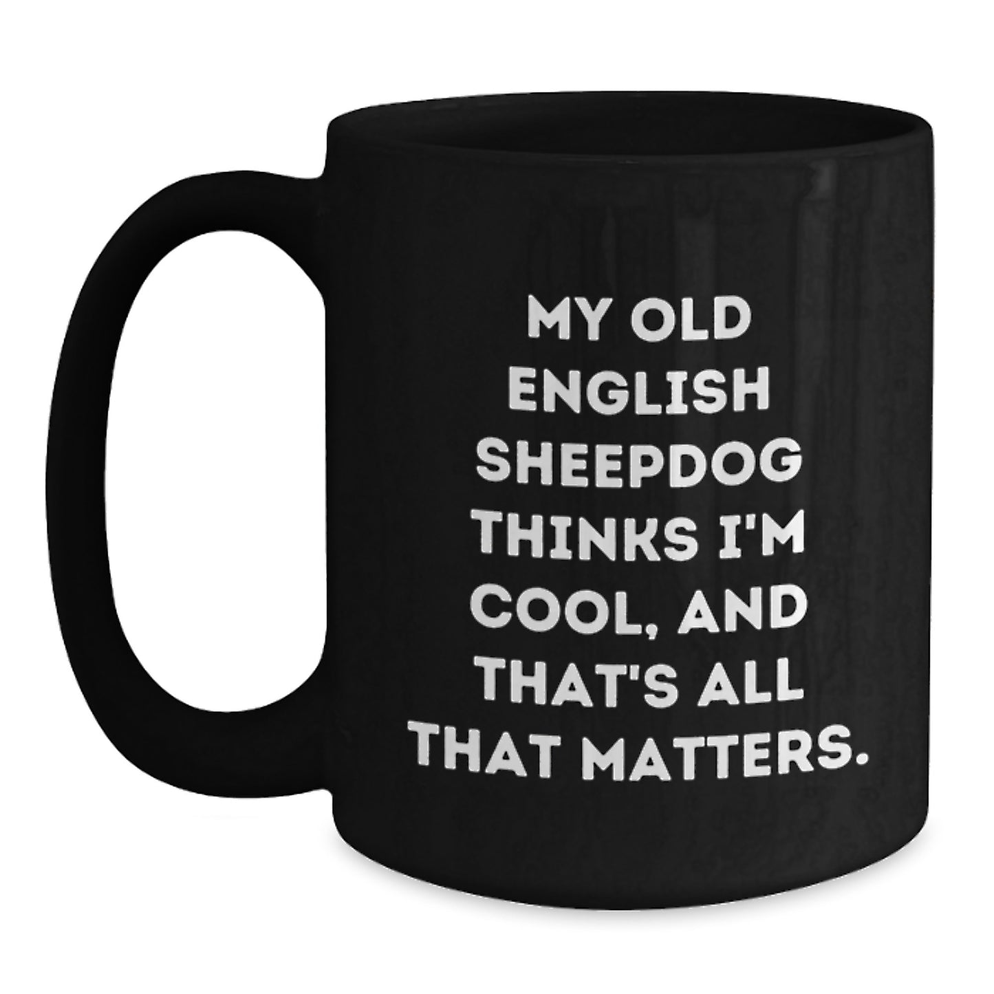 Old English Sheepdog Lover's Funny Birthday Unique Gift, My Old English Sheepdog Thinks I'm Special Gifts from Friends, Black Coffee Mug - Main