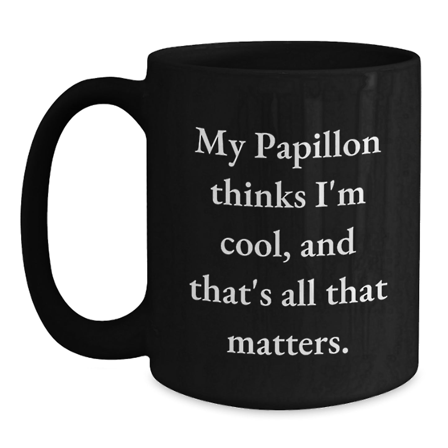 Papillon Dog Lovers Funny Coffee Mugs Gifts from Friends, Unique Birthday Unique Gifts for Papillon Dog Owners, 'My Papillon Thinks I'm Cool, And That's All That Matters.' - Main