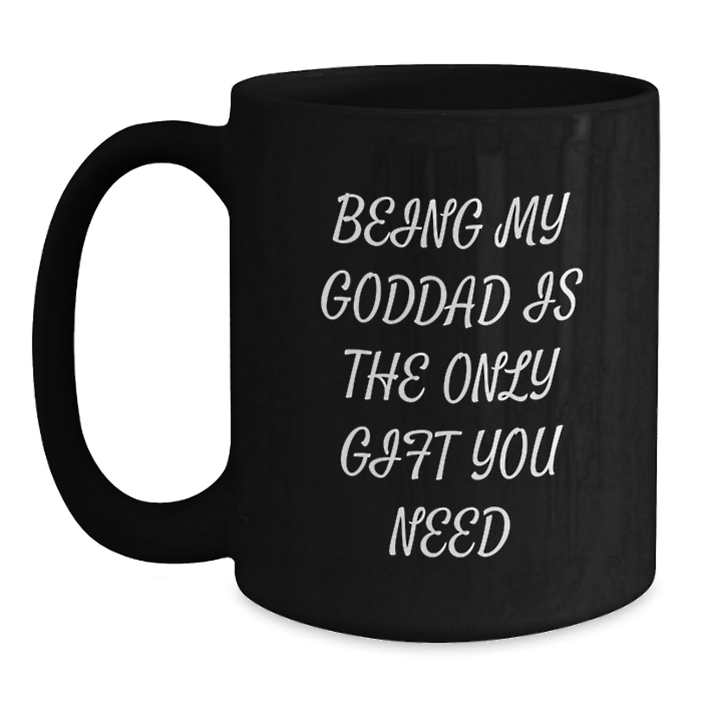 Funny Goddad Gifts, Black Coffee Mugs, Being My Goddad Is The Only Gift You Need, Gifts from Men, Gifts for Goddad, Christmas Unique Mugs - Main