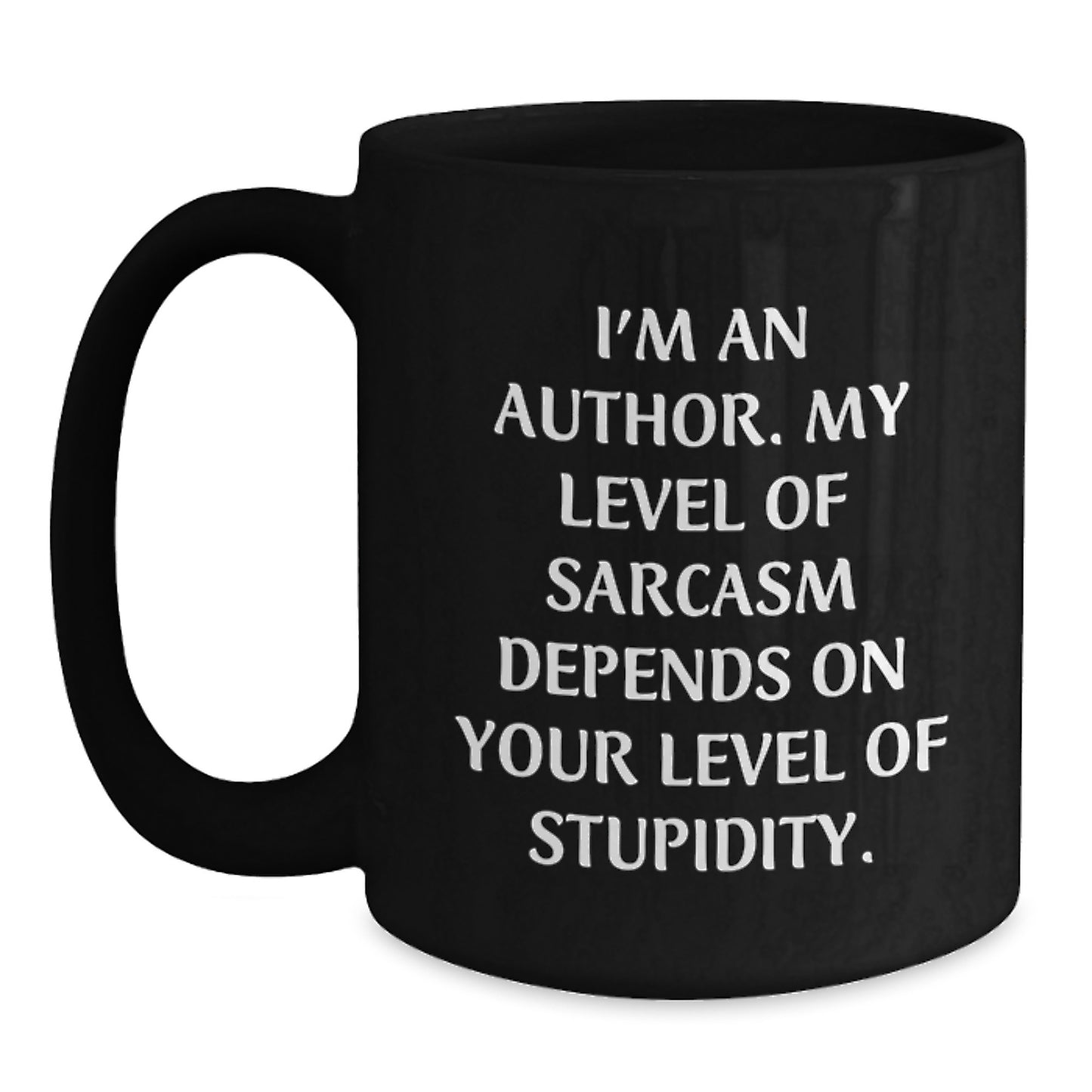 Funny Author Gifts, I'm An Author. My Level Of Sarcasm Depends On Your Level Of Stupidity., Black Coffee Mug, Birthday Unique Gifts from Friends to Author, Gifts for Author - Main