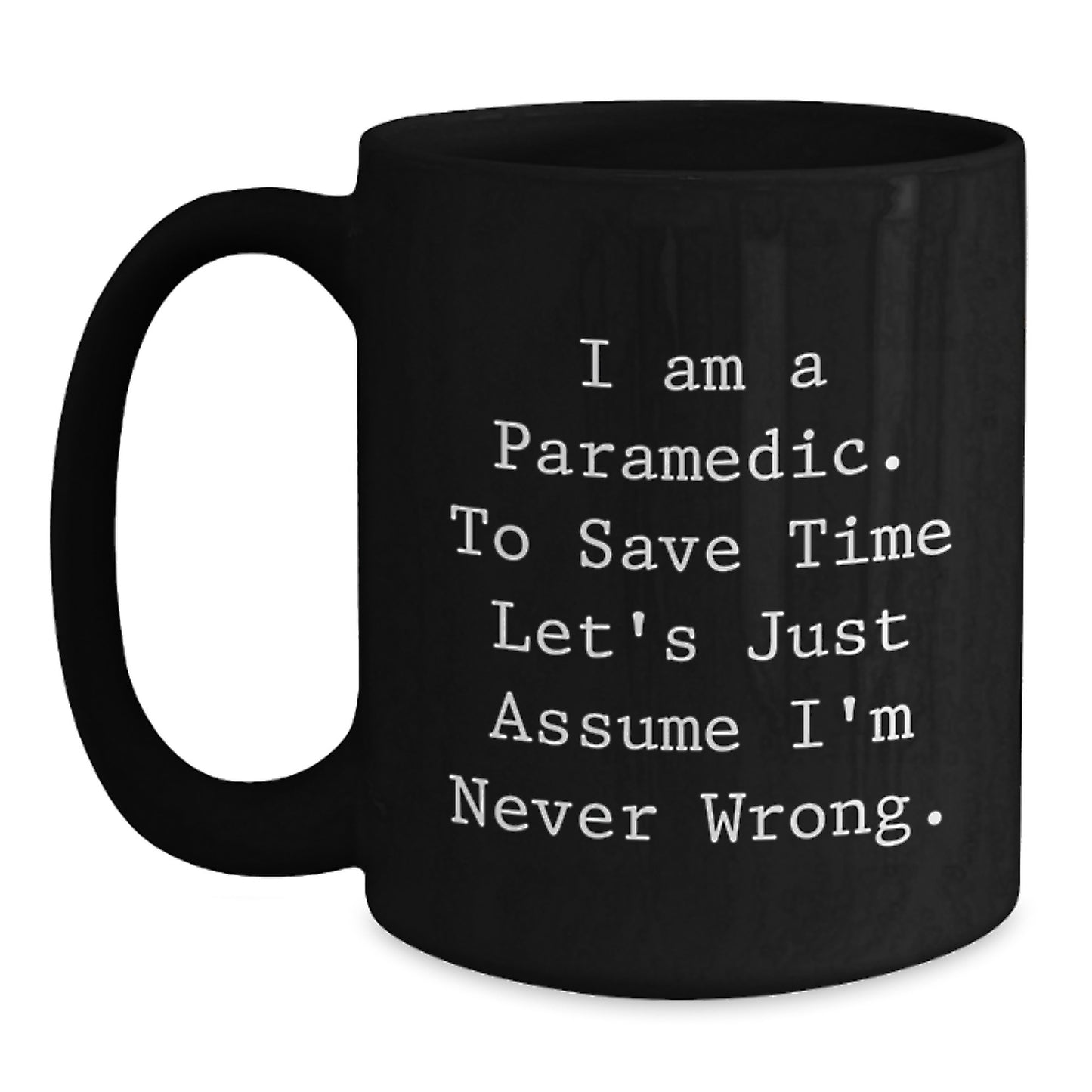 Funny Rescue Worker Gifts for Him, Rescue Worker Christmas Unique Mugs from Friends, Black Coffee Mug with 'I Am A Rescue Worker. To Save Time Let's Just Assume I'm Never Wrong.' Quote - Main
