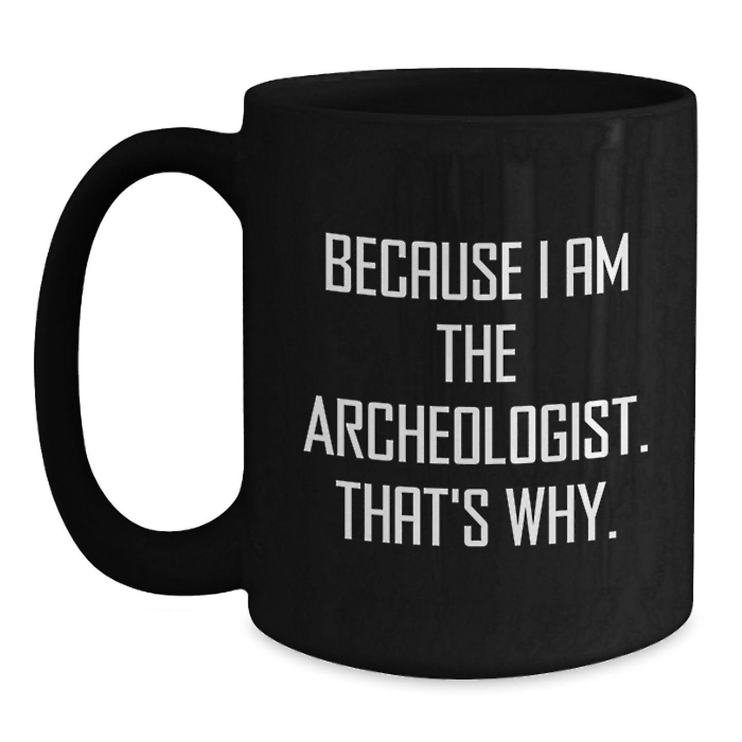 Funny Archeologist Quote Black Coffee Mugs, Gifts from Dad to Archeologist Son, Unique Christmas Unique Gifts for Archeologist Men - Main