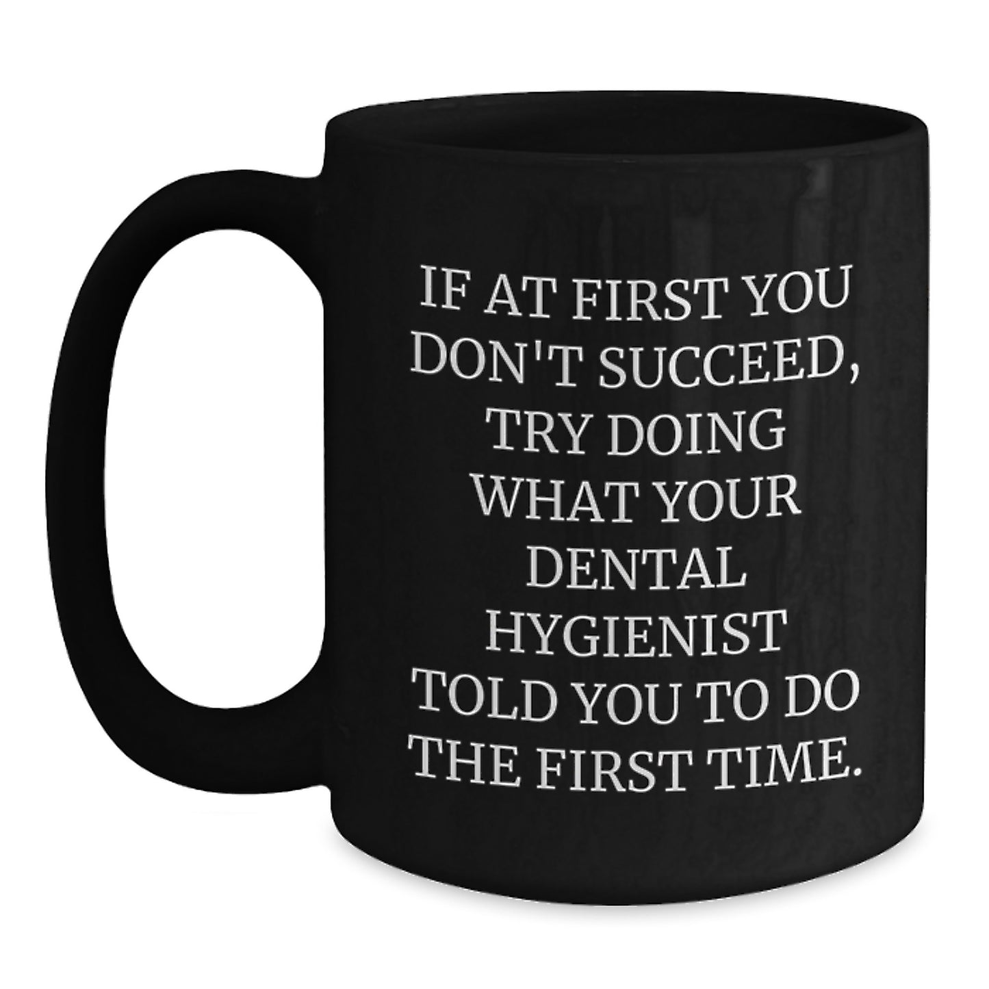 Funny Dental Hygienist Quote Gifts from Friends for Coworkers - Christmas Unique Mugs for Men and Women - Black Coffee Mug with Inspirational Quote - Main