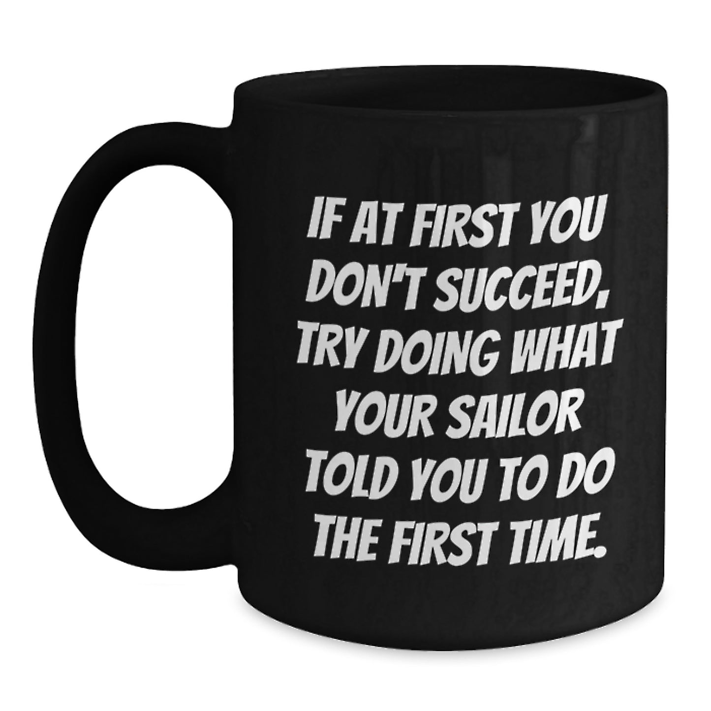 Funny Sailor Black Coffee Mug Gifts from Men to Friends for Christmas - If Your Sailor Told You To Do It, Do It - Black Ceramic 11oz or 15oz Mug - Main