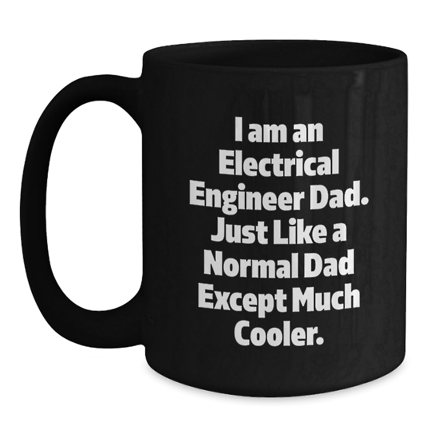 Unique Christmas Unique Gifts for Electrical Engineer Dad - Funny Black Coffee Mug, I Am An Electrical Engineer Dad, Gifts from Family, Christmas Unique Gifts - Main