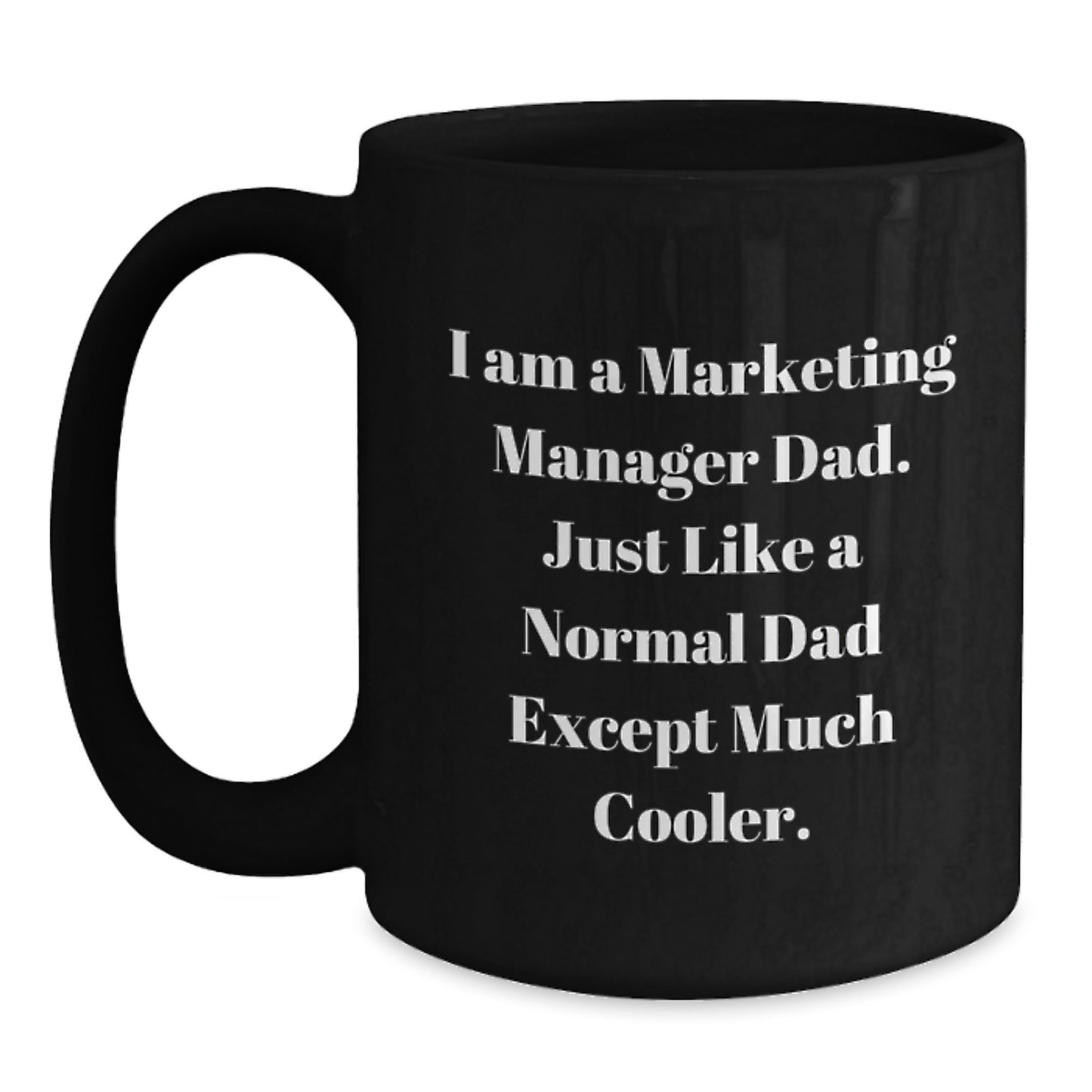 Funny Marketing Manager Dad Gifts from Men, Black Coffee Mug, 'I Am A Marketing Manager Dad' Quote, Perfect for Marketing Manager Friends, Unique Christmas Unique Gifts for Marketing Manager Family - Main