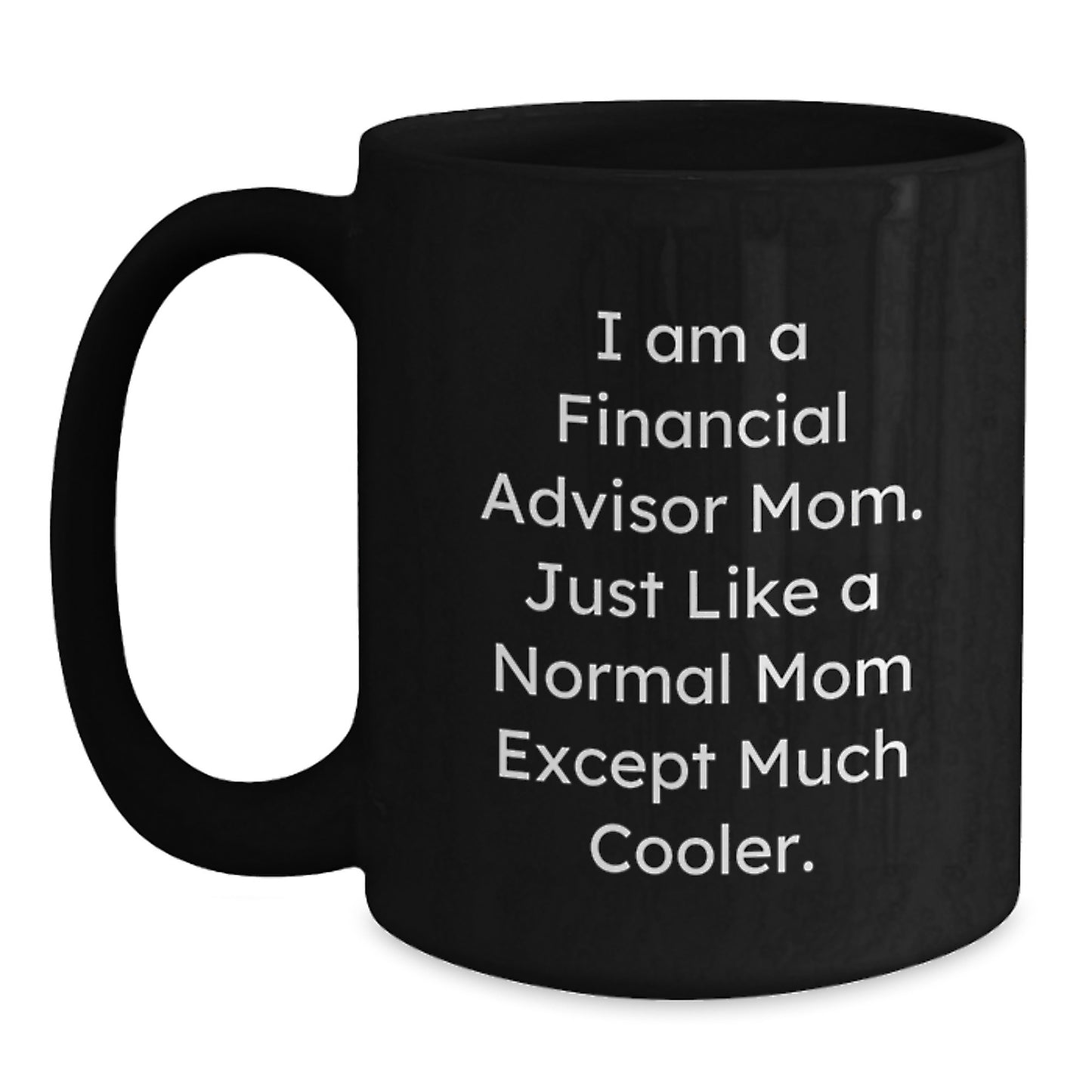 Funny Financial Advisor Mom Gifts - Unique Black Coffee Mug for Valentine's - Gifts from Family and Friends for Financial Advisor Women - Main