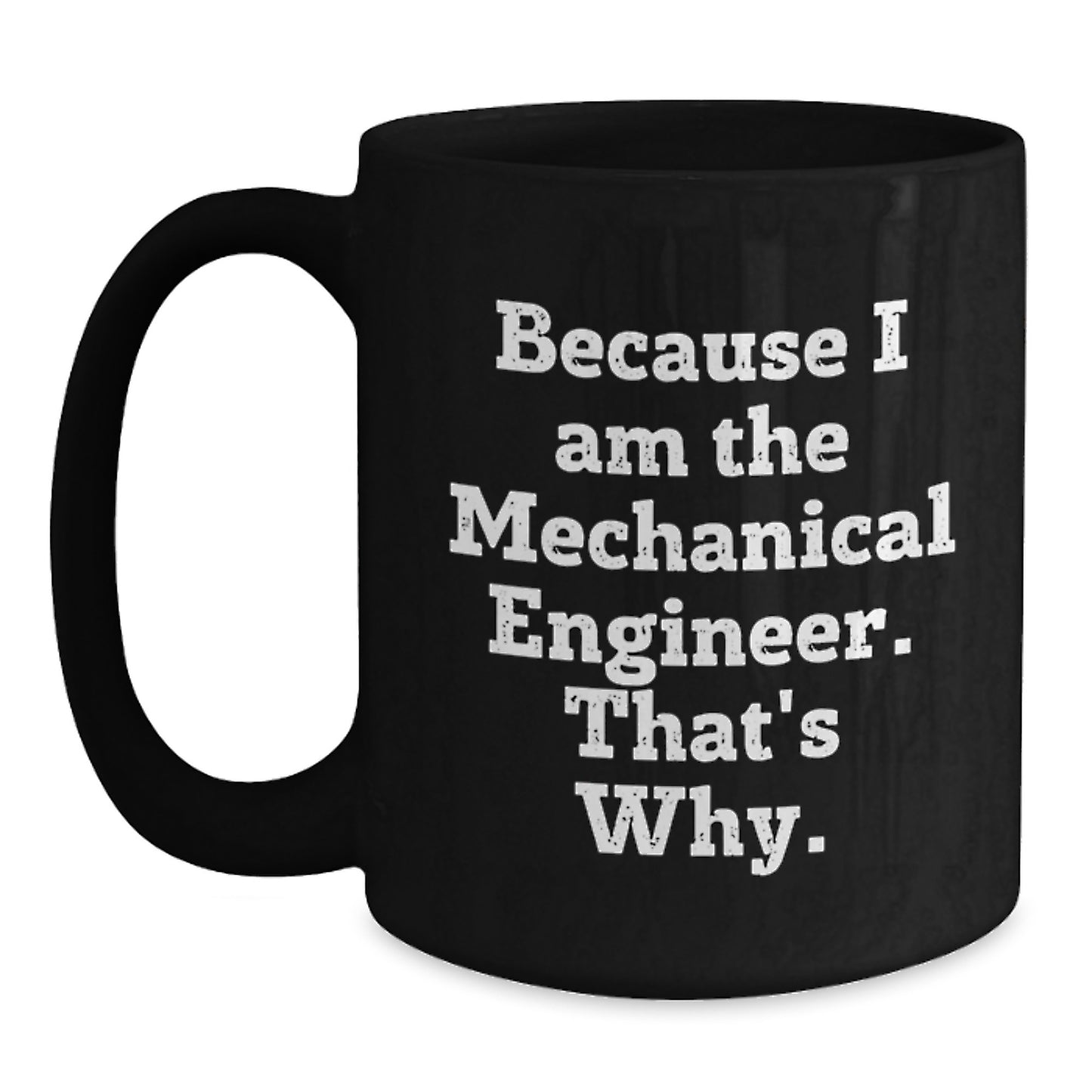 Funny Mechanical Engineer Gifts from Friends Men Black Coffee Mugs Because I Am The Mechanical Engineer. That's Why. Unique Christmas Memorable Presents - Main
