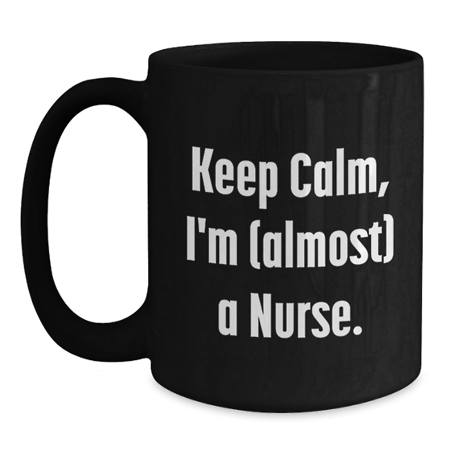 Funny Nurse Gifts from Men to Women Friends Family - Keep Calm I'm (almost) A Nurse. Black Coffee Mug for Christmas Unique Presents - Main