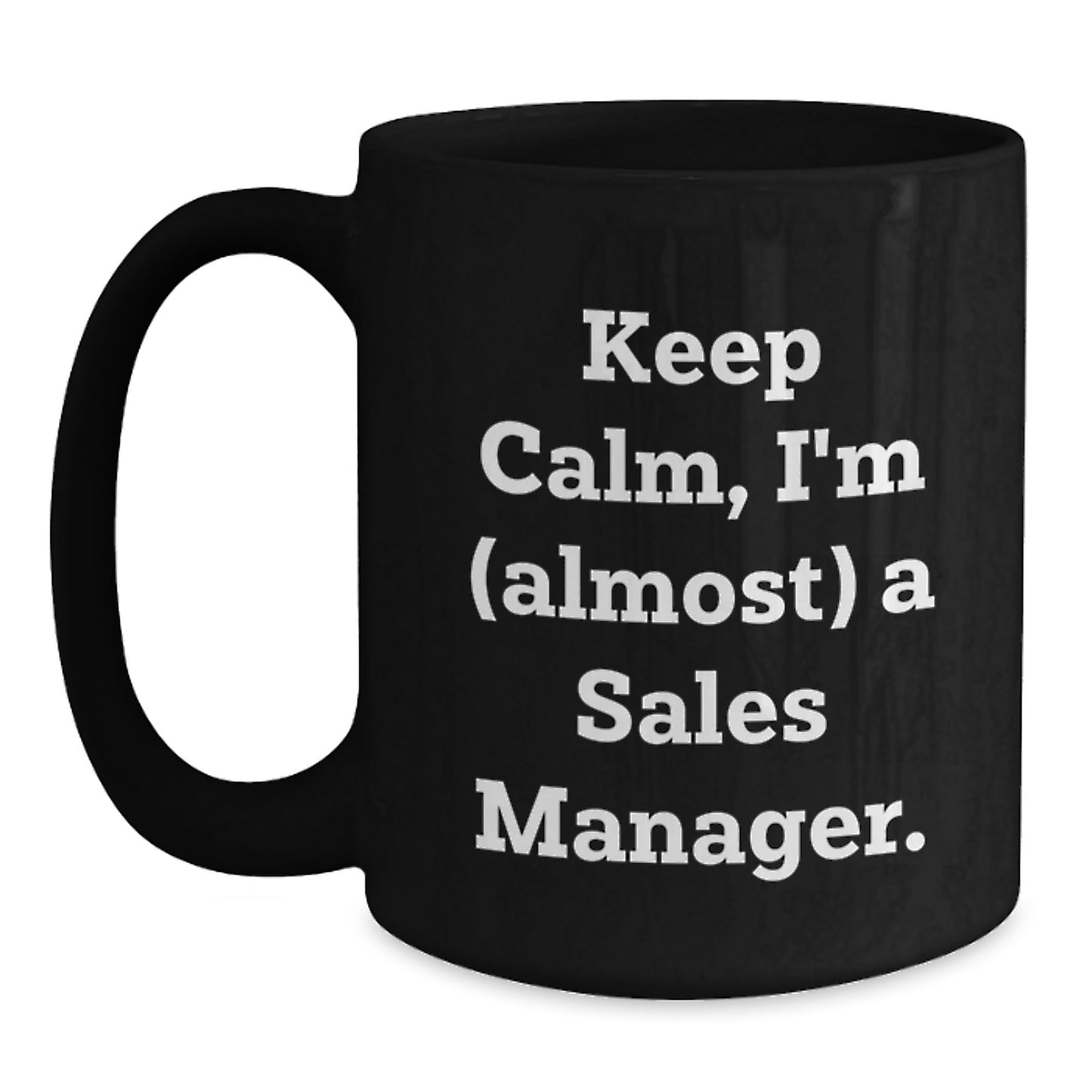 Funny Sales Manager Gifts for Men - Keep Calm I'm (almost) A Sales Manager - Black Coffee Mug - Unique Christmas Unique Gifts from Friends - Main