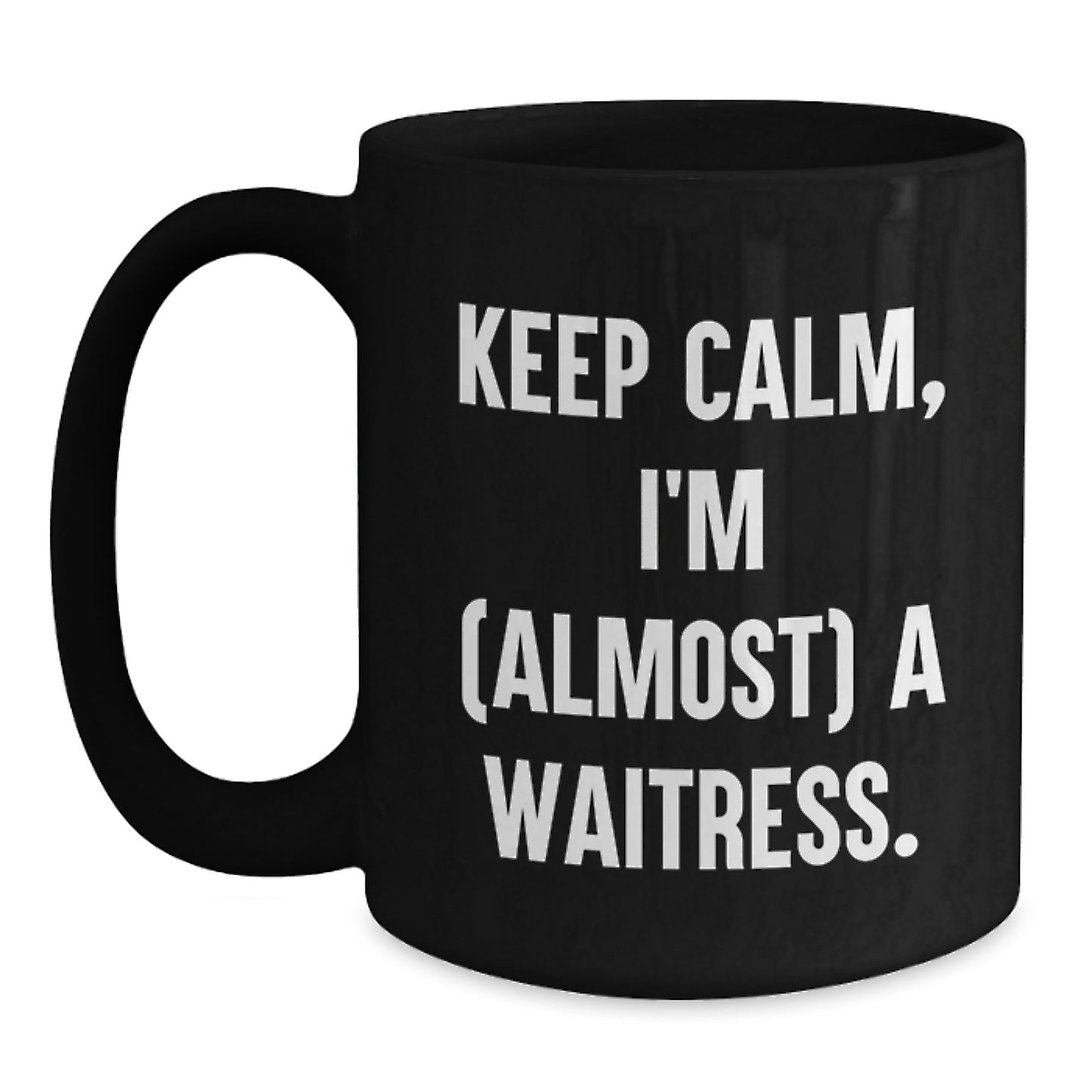 Funny Waitress Gift, Gifts from Friends, Gifts for Waitress Christmas Unique Mugs Keep Calm I'm Almost A Waitress Black Ceramic Mug - Main