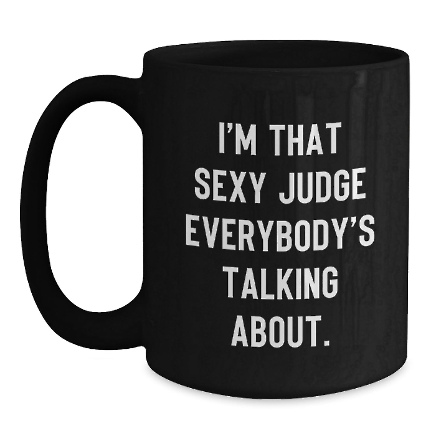 Funny Judge Gifts for Men, Black Coffee Mug, Unique Christmas Memorable Presents from Friends, 'I'm That Sexy Judge Everybody's Talking About.' Quote - Main