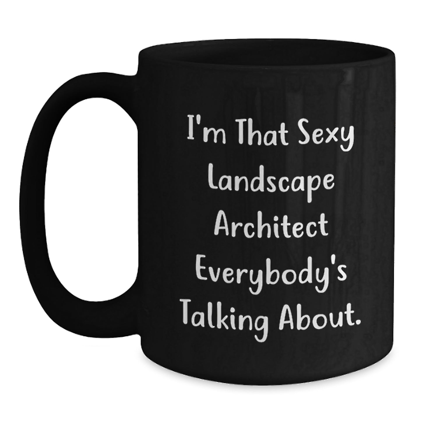 Funny Landscape Architect Gifts for Men - 'I'm That Sexy Landscape Architect Everybody's Talking About' Christmas Unique Mugs for Landscape Architects from Friends - Main