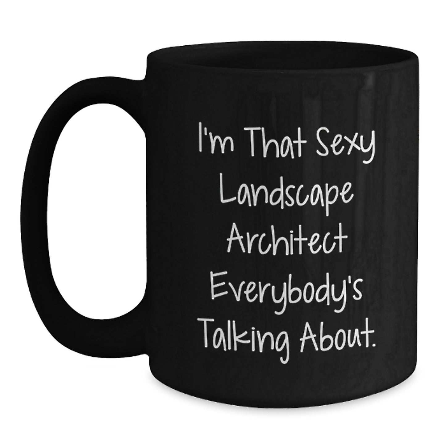Funny Landscape Architect Gifts from Men, Christmas Unique Mugs for Landscape Architects, 'I'm That Sexy Landscape Architect Everybody's Talking About.' - Main