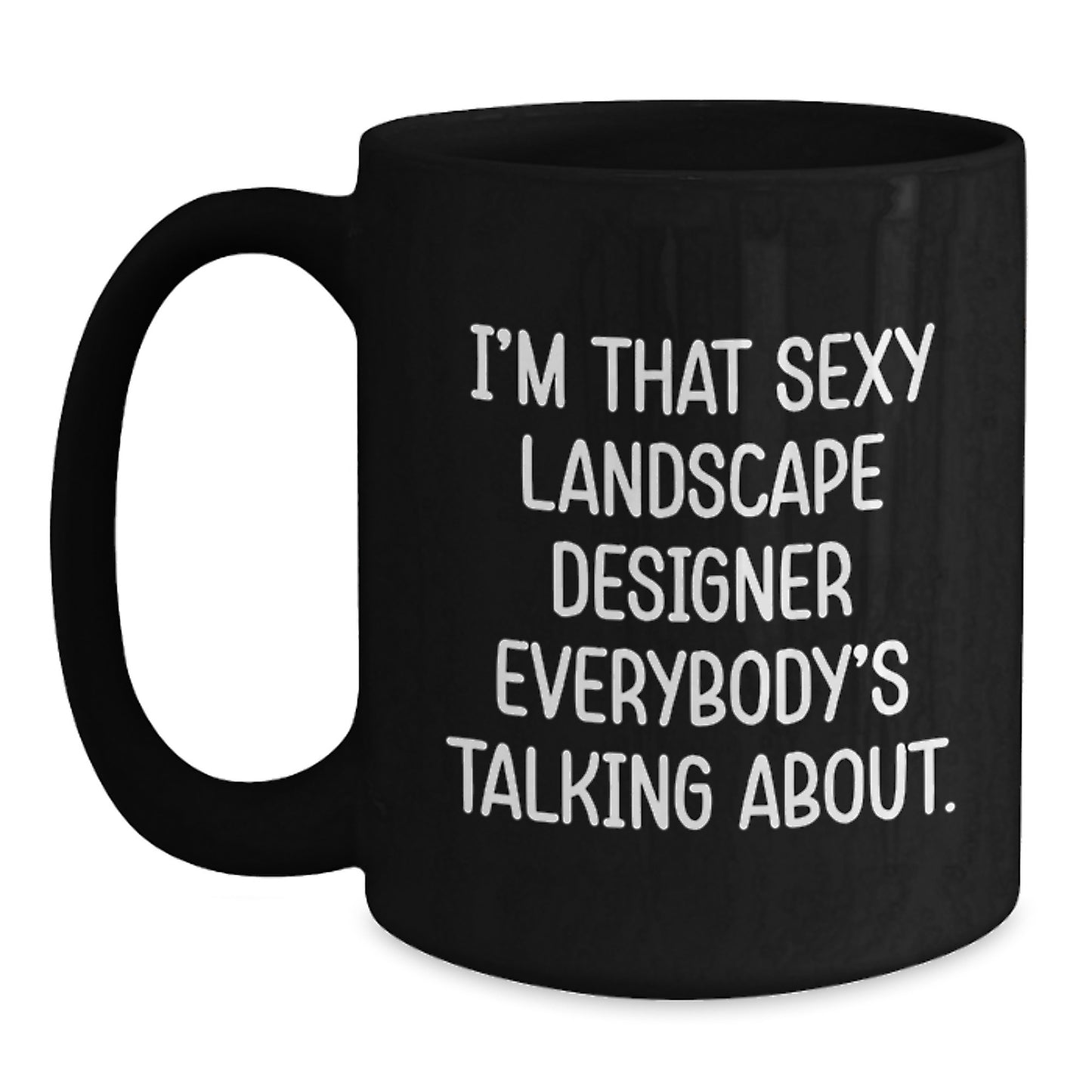 Funny Landscape Designer Gifts from Friends for Women, Christmas Unique Presents, Sexy Landscape Designer Black Coffee Mug, I'm That Sexy Landscape Designer Everybody's Talking About. - Main