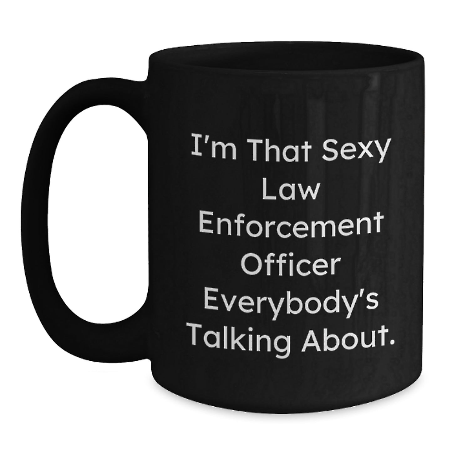 Funny Law Enforcement Officer Gifts for Men, I'm That Sexy Law Enforcement Officer Everybody's Talking About. Black Coffee Mug, Christmas Unique Gifts from Friends - Main