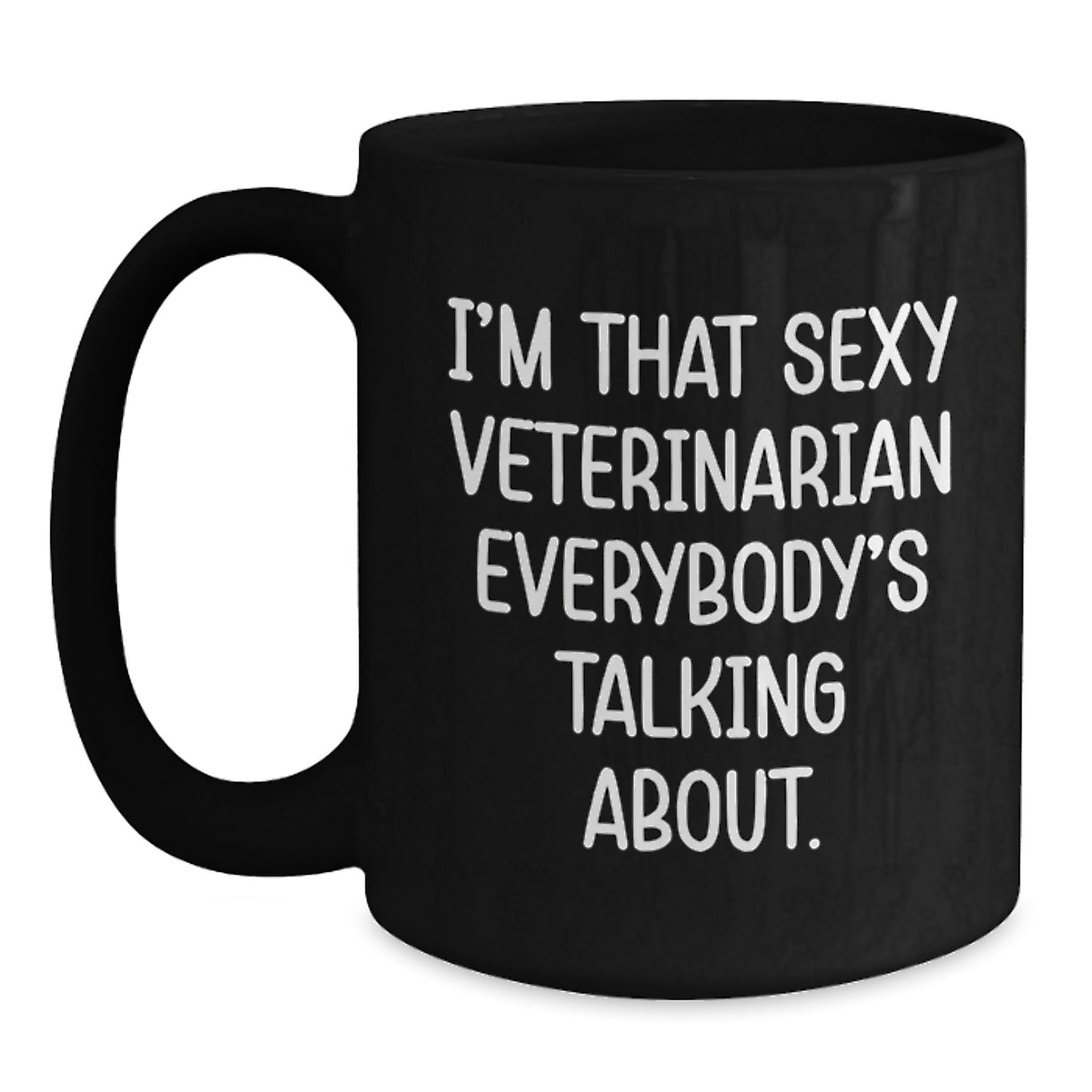Funny Veterinarian Gifts from Friends - I'm That Sexy Veterinarian Everybody's Talking About Black Coffee Mug, Unique Christmas Unique Gifts for Veterinarian Men Women Coworkers Family - Main