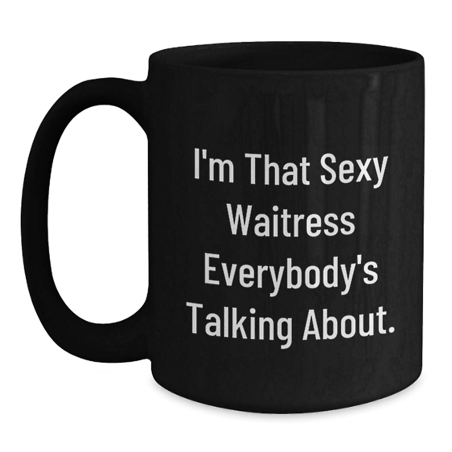 Funny Waitress Gifts from Friends for the Christmas Unique Presents - I'm That Sexy Waitress Everybody's Talking About Black Ceramic Coffee Mugs - Main