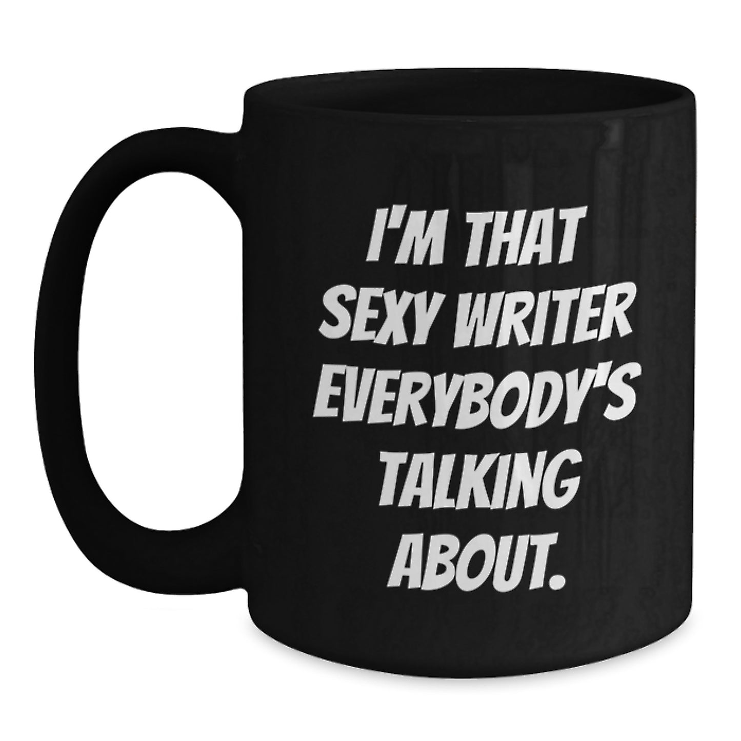 Funny Gifts from Friends for Writer, I'm That Sexy Writer Everybody's Talking About. Quote Black Coffee Mug, Christmas Unique Mugs for Writers - Main