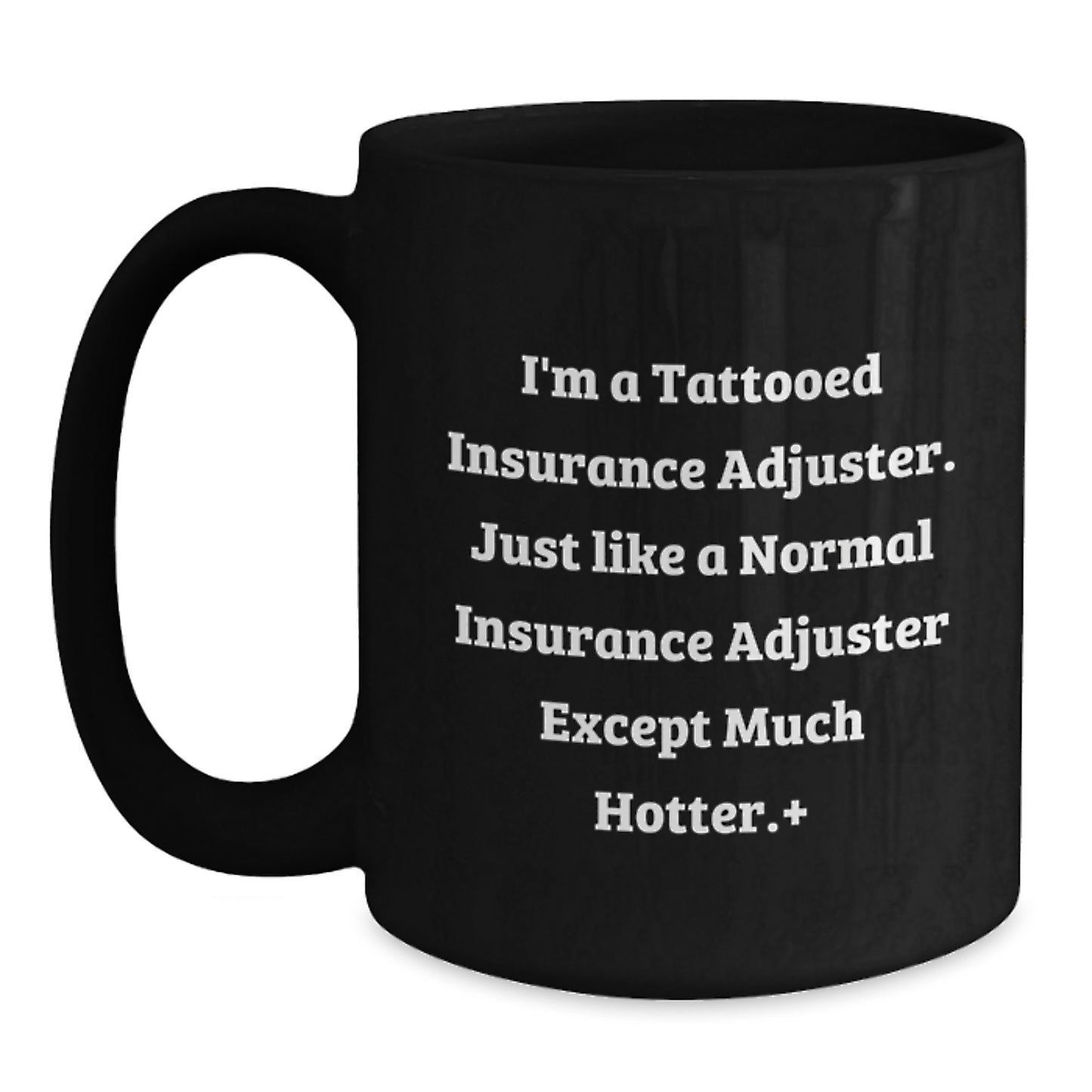 Funny Insurance Adjuster Black Coffee Mug Gifts for Men from Friends - I'm A Tattooed Insurance Adjuster Except Much Hotter - Main