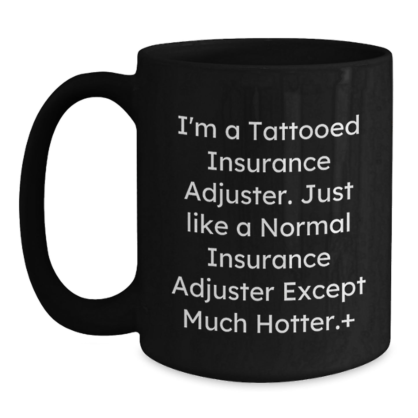 Funny Insurance Adjuster Gifts from Friends to Insurance Adjuster, Black Coffee Mug for Christmas, Quote I'm A Tattooed Insurance Adjuster Except Much Hotter. - Main
