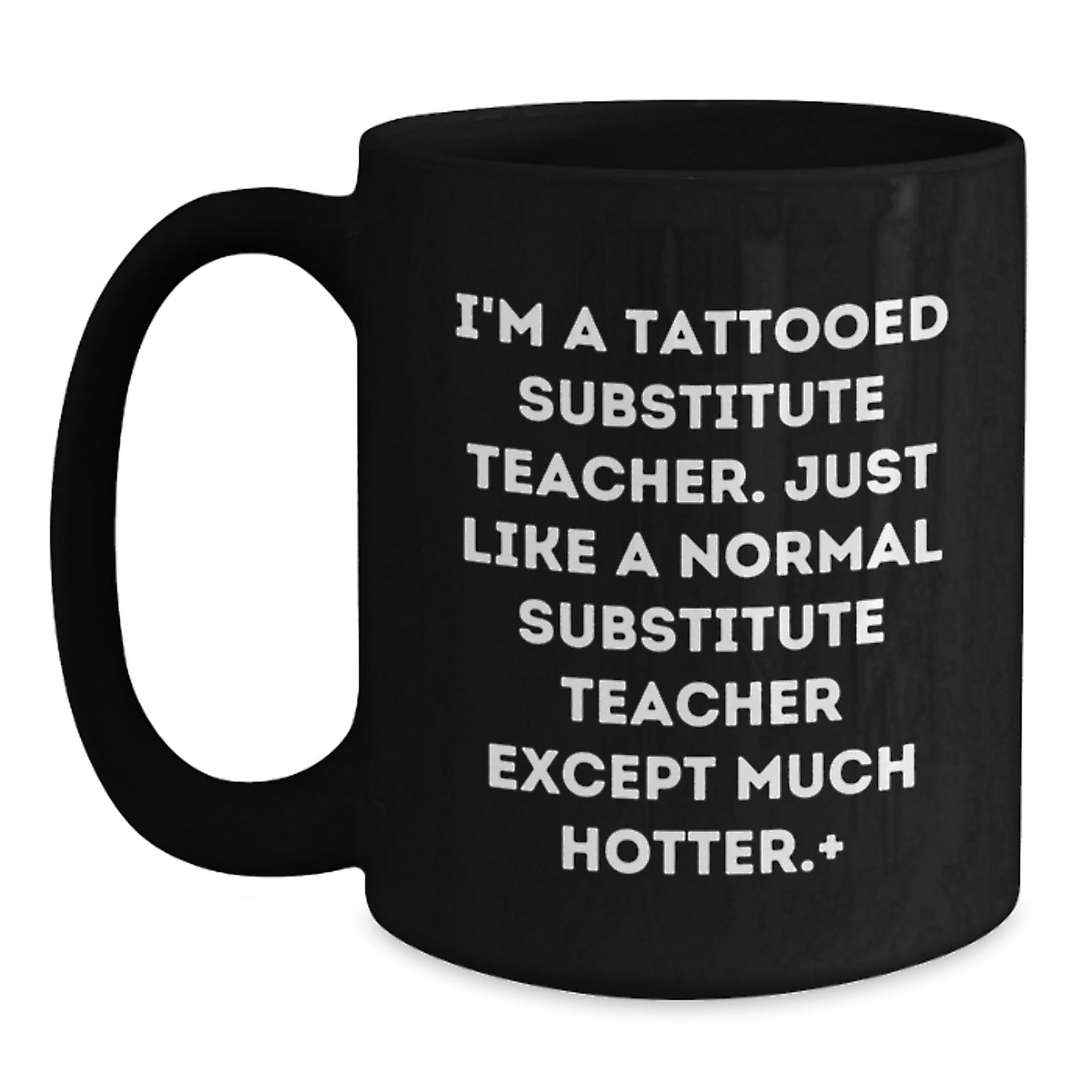 Funny Substitute Teacher Gifts from Friends for Men, Women, Family - Black Coffee Mug I'm A Tattooed Substitute Teacher - Unique Christmas Memorable Presents - Main
