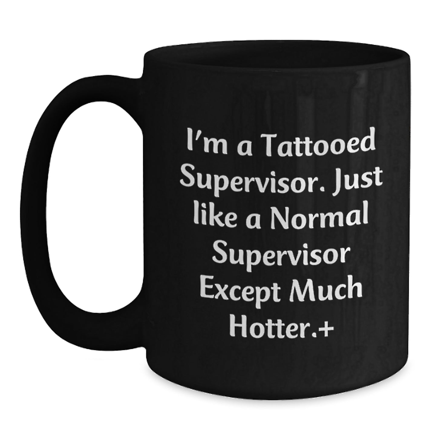 Funny Supervisor Gifts from Friends for Men Black Coffee Mugs - I'm A Tattooed Supervisor, Just Like A Normal Supervisor Except Much Hotter. - Main