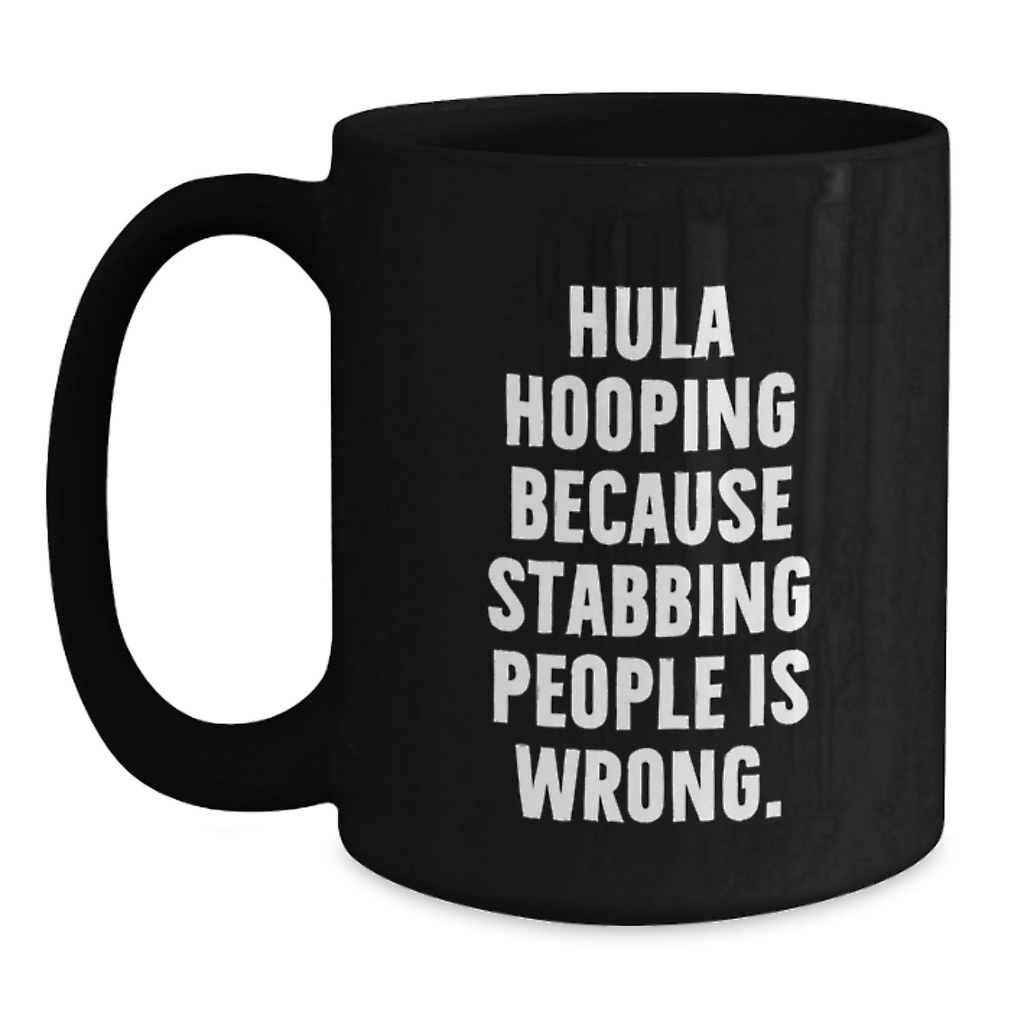 Funny Hula Hooping Gifts for Women - Black Coffee Mug with Inspirational Quote, 'Hula Hooping Because Stabbing People Is Wrong.' - Main