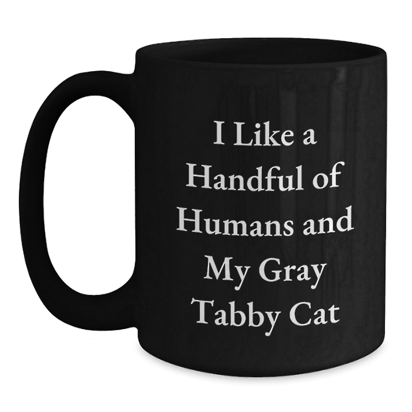 Funny Gray Tabby Cat Gifts for Friends, Unique Christmas Mugs from Men, I Like A Handful Of Humans And My Gray Tabby Cat - Main