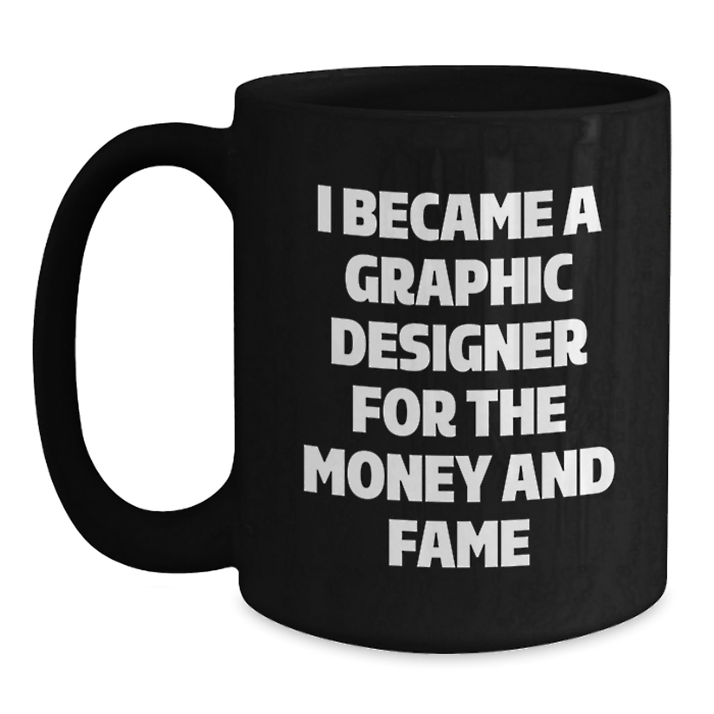 Funny Graphic Designer Gifts from Friends - I Became A Graphic Designer For The Money And Fame Christmas Unique Gifts for Men Women Coworkers Family Friends Black Coffee Mug - Main