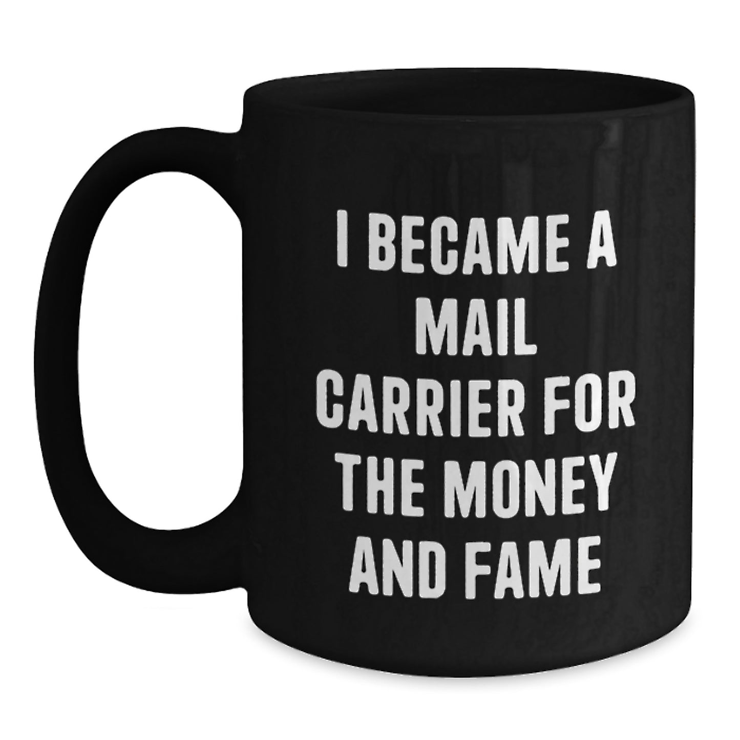 Funny Mail Carrier Gifts for Friends, Black Coffee Mug I Became A Mail Carrier For The Money And Fame, Unique Christmas Memorable Present - Main