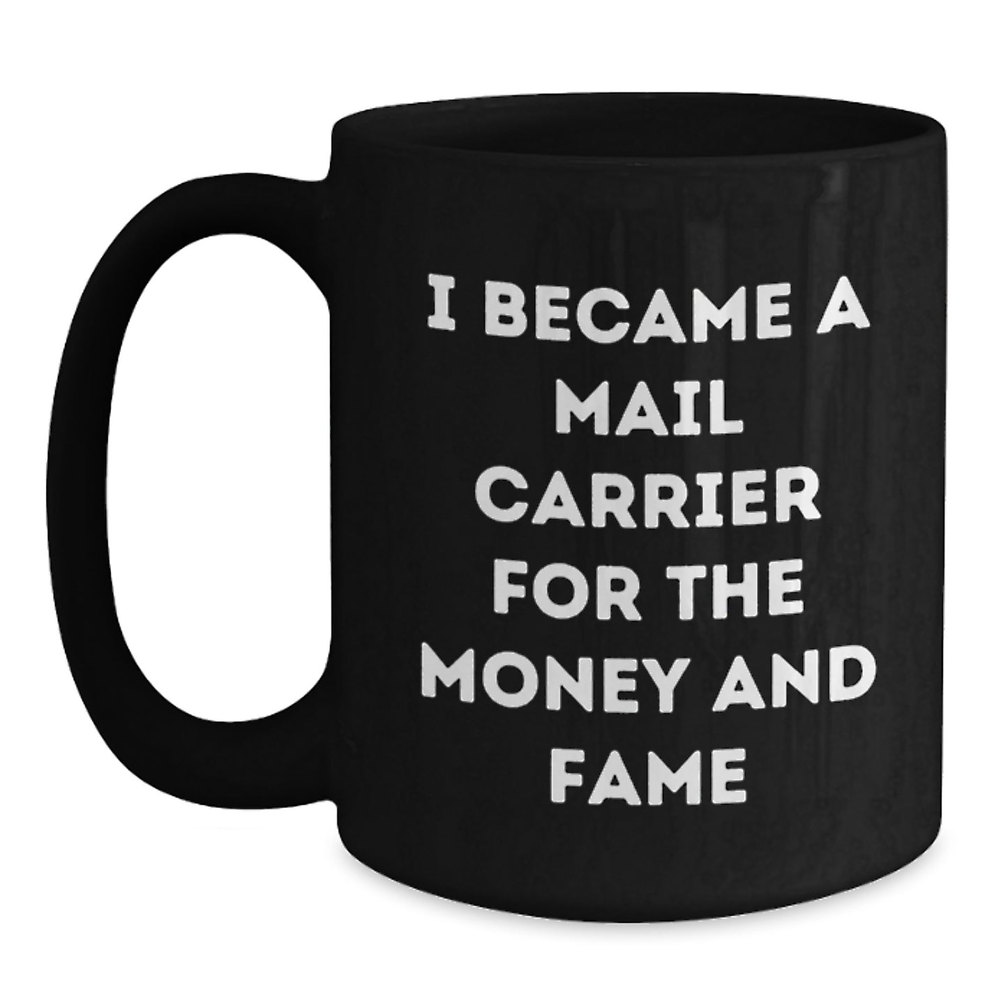 Funny Mail Carrier Gifts for Christmas Unique Ideas from Family to Mail Carrier Men with Black Coffee Mug Quote 'I Became A Mail Carrier For The Money And Fame' - Main