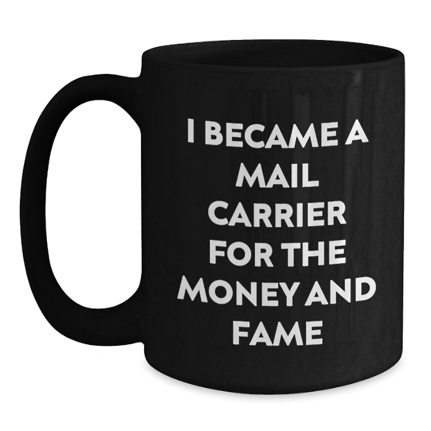 Funny Mail Carrier Gifts for Christmas - Unique Black Coffee Mug, 'I Became A Mail Carrier For The Money And Fame', Great for Friends, Family, Coworkers, or Mail Carrier Lovers - Main