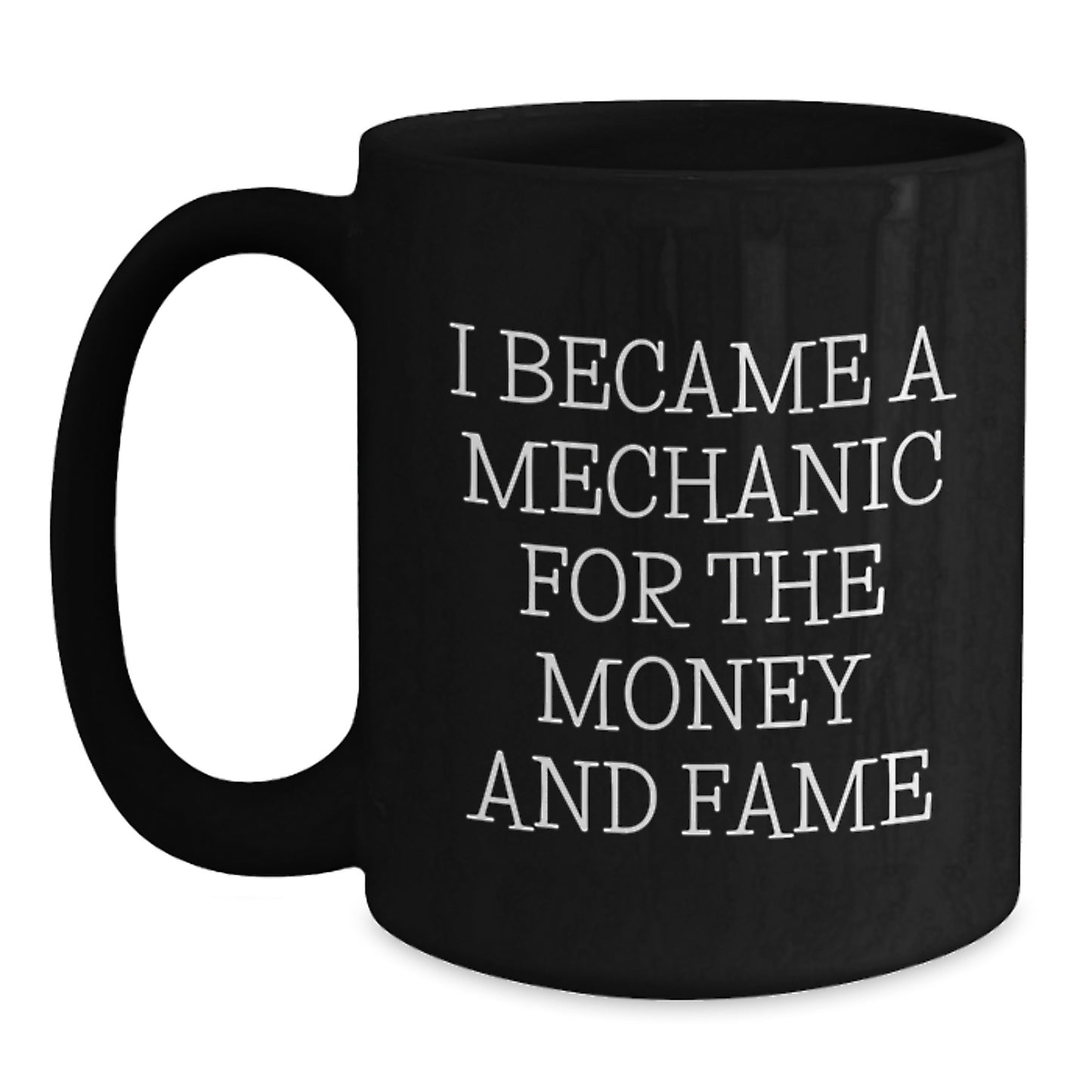 Funny Mechanic Gifts for Men Friends Family - Black Coffee Mug I Became A Mechanic For The Money And Fame Christmas Unique - Main