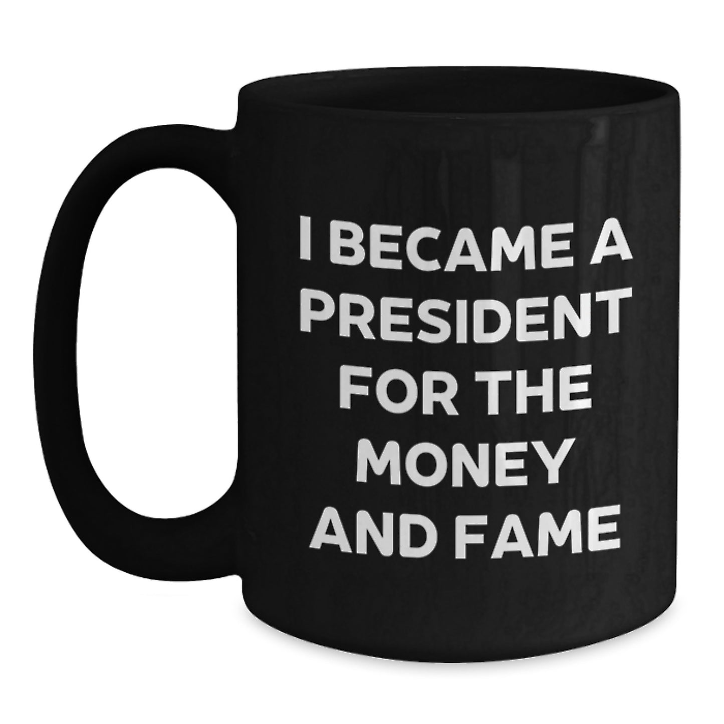 Funny President Gifts, I Became A President For The Money And Fame Quote, Christmas Unique Gifts for Men from Friends - Main