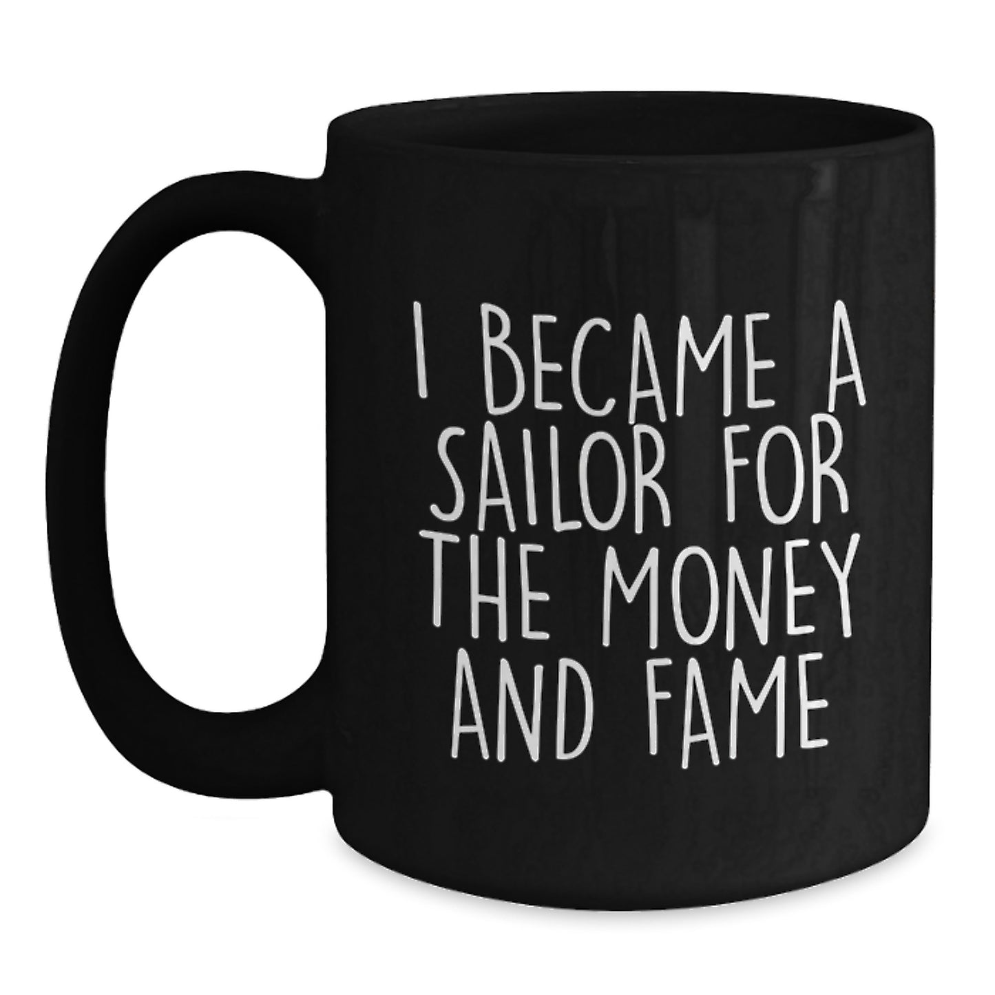 Funny Sailor Gifts for Men, Unique Christmas Unique Gifts from Friend to Sailor, Black Coffee Mug, Sailor Became a Sailor for Money and Fame - Main