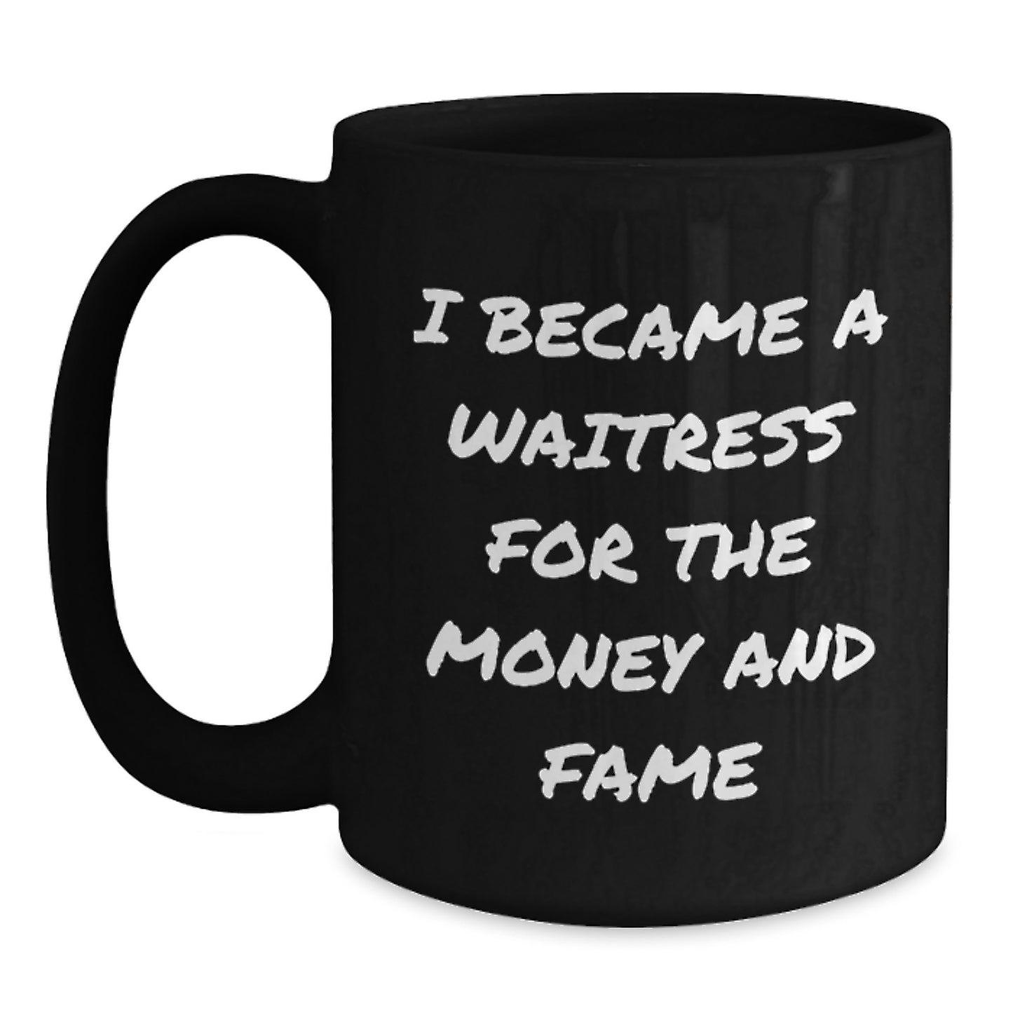 Funny Waitress Gifts, Christmas Unique Ideas, Black Coffee Mug, 'I Became A Waitress For The Money And Fame' Quote from Friends to Family - Main