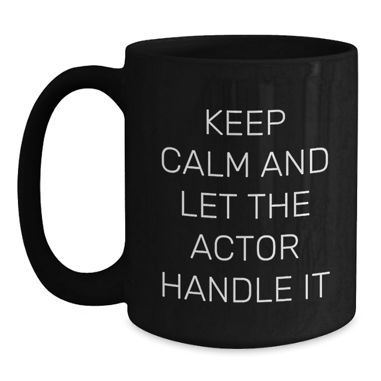 Funny Actor Gifts for Friends from Men - Keep Calm And Let The Actor Handle It Black Coffee Mug - Unique Christmas Memorable Presents for Actor Enthusiasts - 11oz or 15oz Ceramic - Main