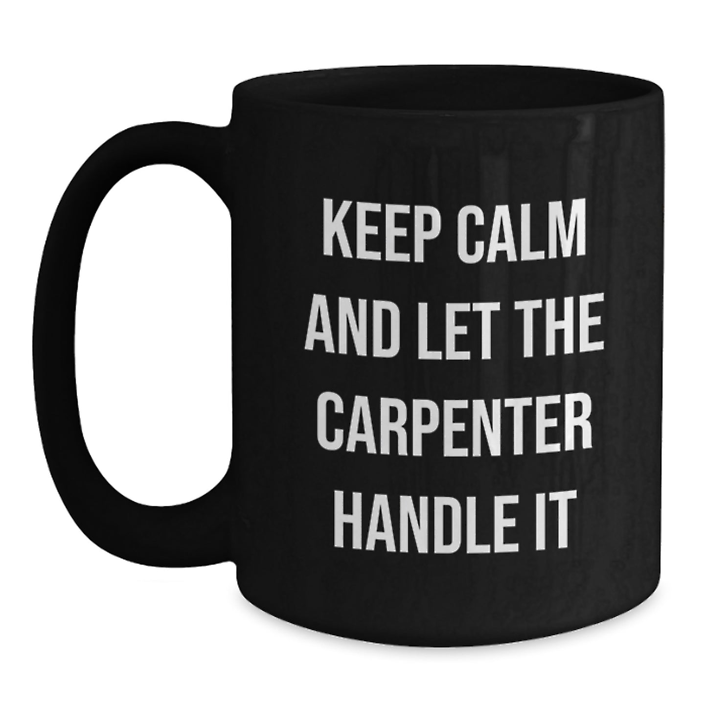 Funny Carpenter Christmas Unique Gifts from Men to Friends and Family Keep Calm And Let The Carpenter Handle It Black Coffee Mug - Main