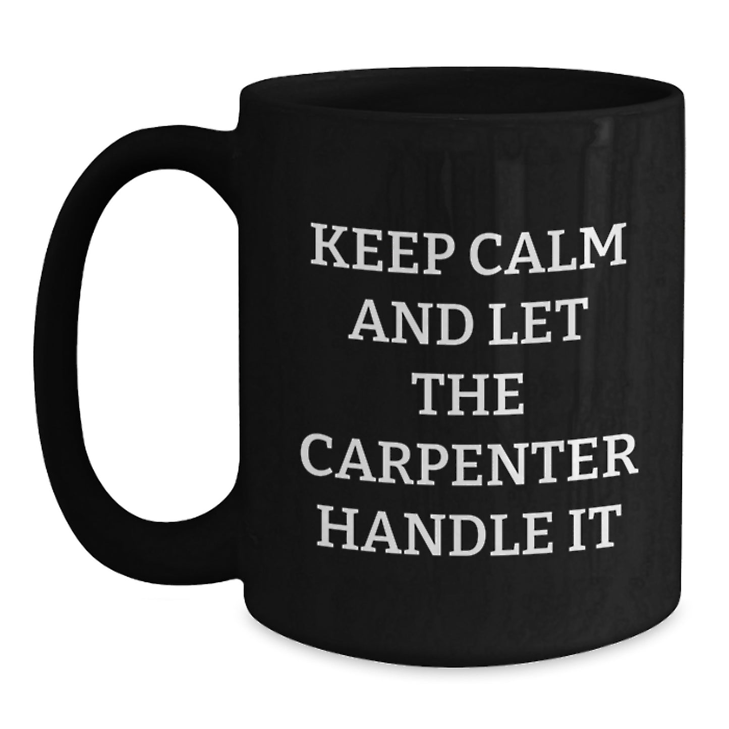 Funny Carpenter Christmas Unique Gifts from Friends for Men Black Coffee Mug - Keep Calm And Let The Carpenter Handle It, Unique Christmas Unique Gift Ideas - Main