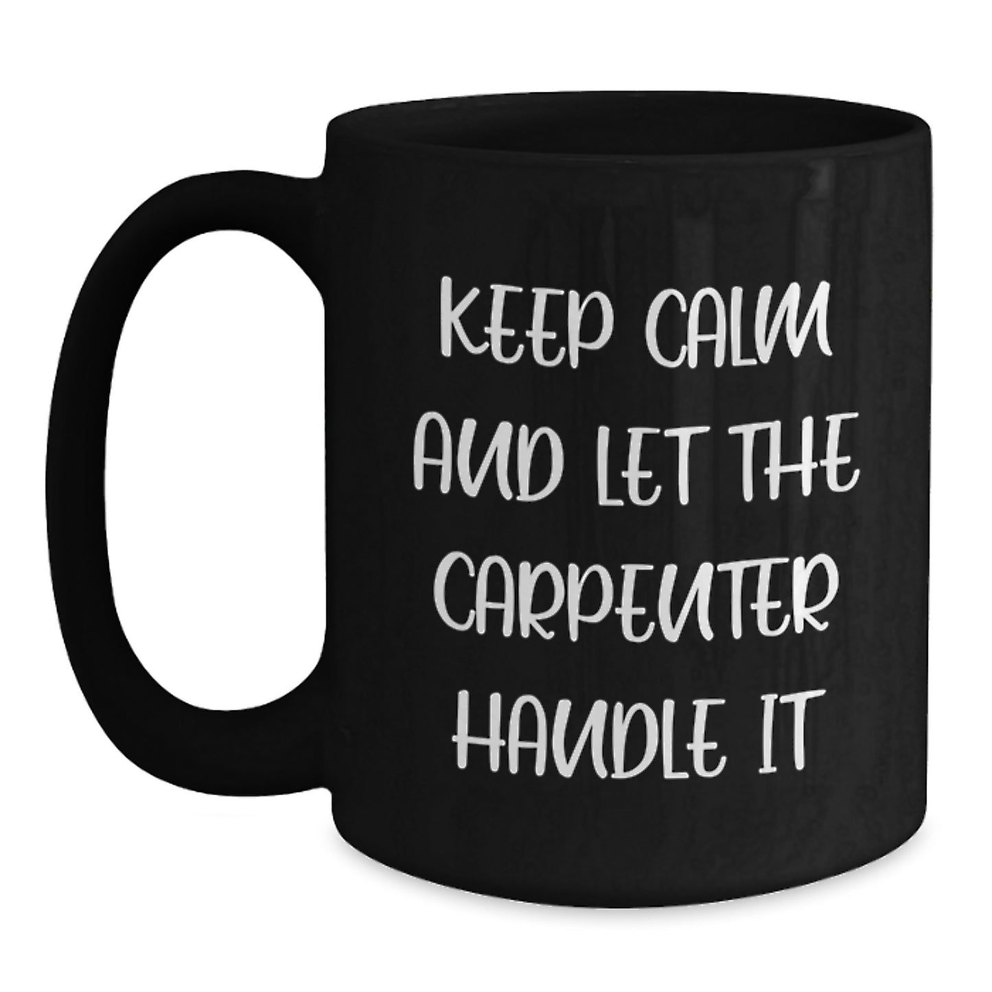 Funny Carpenter Christmas Unique Gifts for Men - Keep Calm And Let The Carpenter Handle It Black Coffee Mug - Main