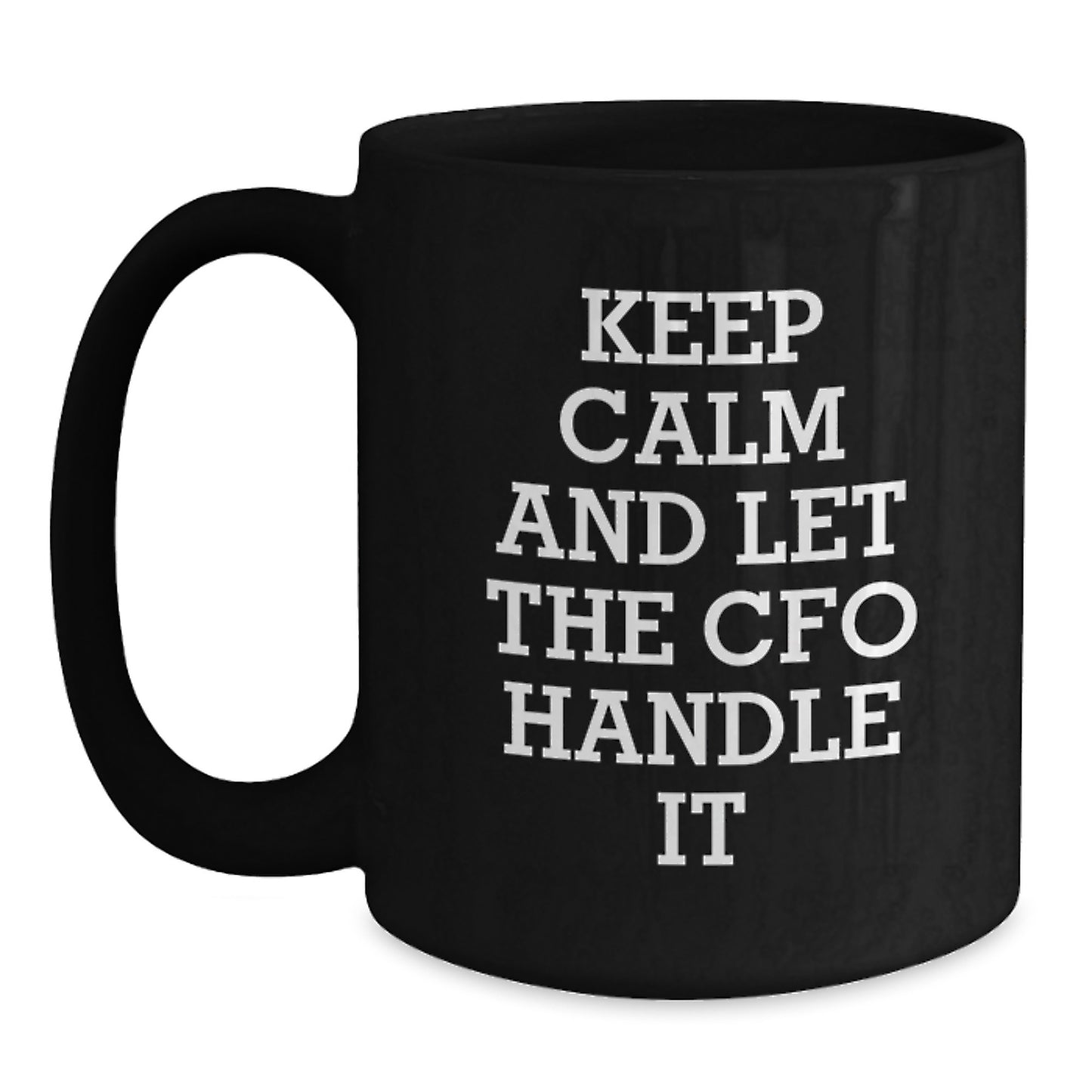 CFO Christmas Mugs Funny Keepsake Gifts from Men to Friends and Family 'Keep Calm And Let The Cfo Handle It' Black Coffee Mug 11oz or 15oz - Main