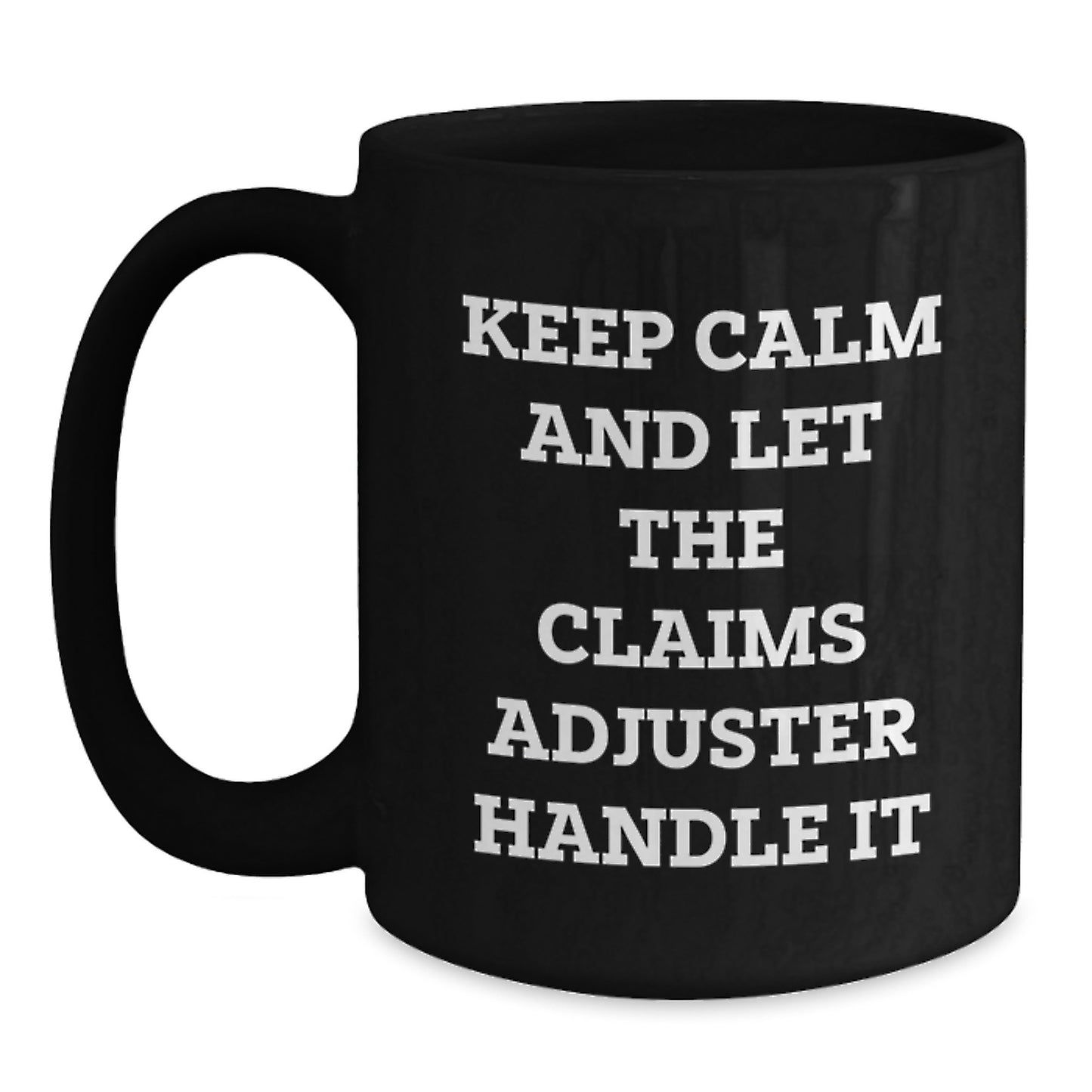 Funny Claims Adjuster Gifts from Friends for Men - Keep Calm And Let The Claims Adjuster Handle It Black Coffee Mug, Christmas Unique Finds - Main