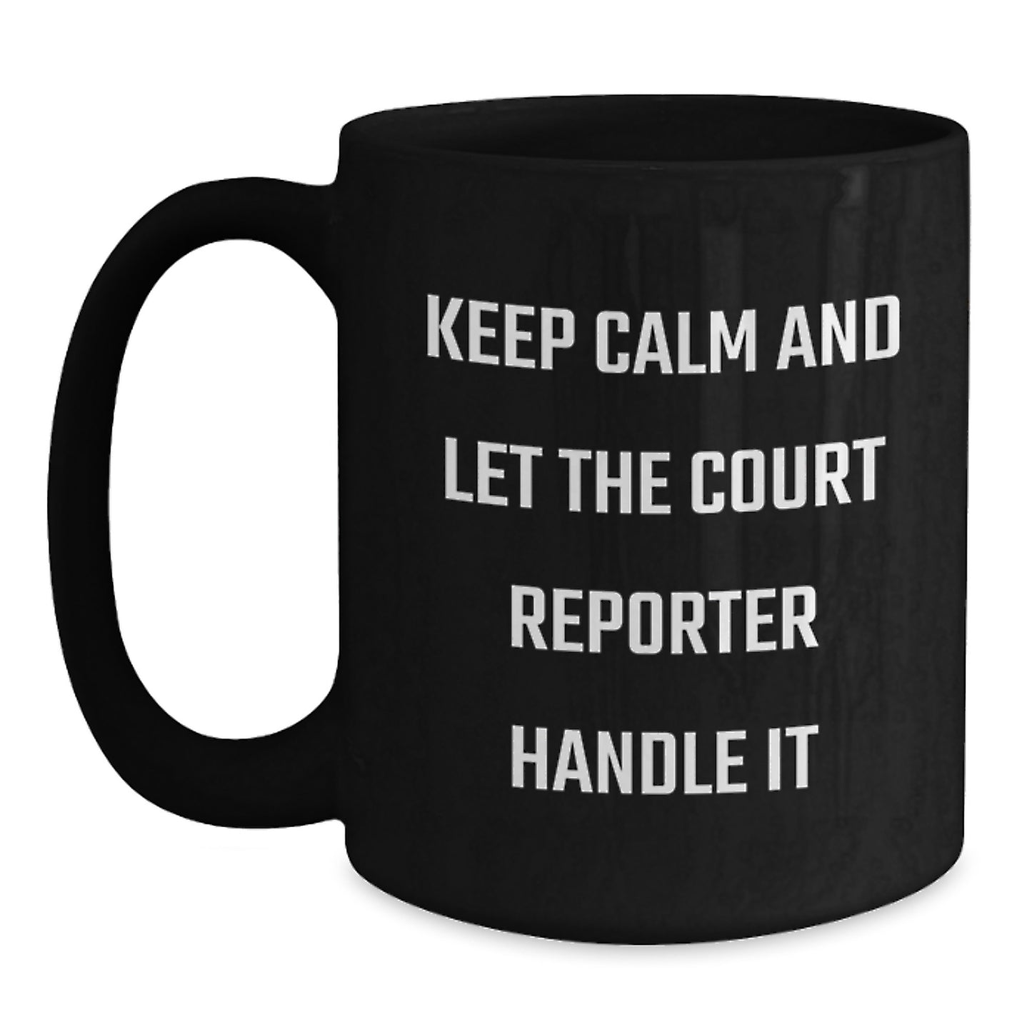 Court Reporter Gifts from Friends for Men - Black Coffee Mug - Keep Calm And Let The Court Reporter Handle It - Main