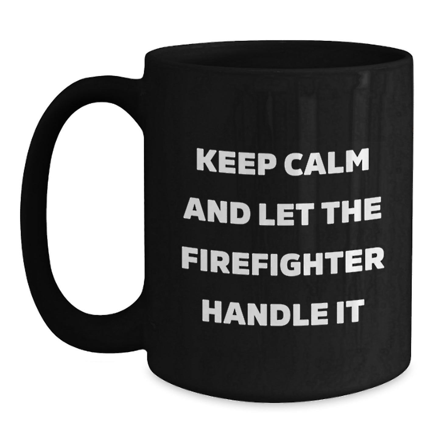 Funny Firefighter Gifts from Family for Christmas Unique Black Coffee Mugs with Keep Calm And Let The Firefighter Handle It Humor - Main